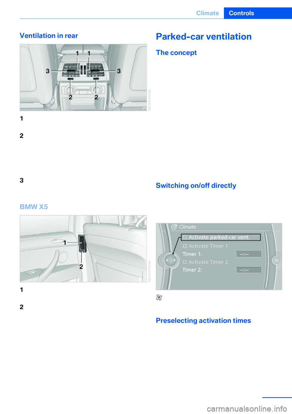 BMW X5 XDRIVE 35I SPORT ACTIVITY 2013 Owners Manual Ventilation in rear1Use the thumbwheels to smoothly open
and close the air vents2Thumbwheels to adjust temperature in up‐
per body region; can be adjusted sepa‐
rately for left and right:▷Blue: BMW X5 XDRIVE 35I SPORT ACTIVITY 2013 Owners Manual Ventilation in rear1Use the thumbwheels to smoothly open
and close the air vents2Thumbwheels to adjust temperature in up‐
per body region; can be adjusted sepa‐
rately for left and right:▷Blue: