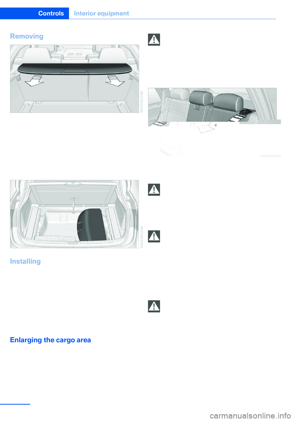 BMW X5 XDRIVE 35I SPORT ACTIVITY 2013 Owners Manual Removing1.Grasp retracted cargo cover underneath
the upper fold on both sides.2.Pull the cover back out of the side brack‐
ets.3.Depending on your vehicle's equipment
package, you can store the BMW X5 XDRIVE 35I SPORT ACTIVITY 2013 Owners Manual Removing1.Grasp retracted cargo cover underneath
the upper fold on both sides.2.Pull the cover back out of the side brack‐
ets.3.Depending on your vehicle's equipment
package, you can store the