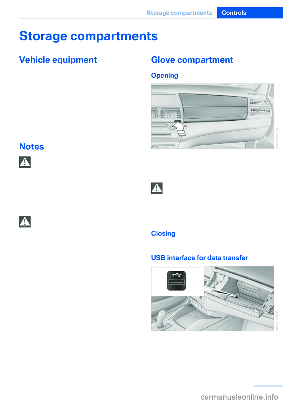 BMW X5 XDRIVE 35I SPORT ACTIVITY 2013 Owners Manual Storage compartmentsVehicle equipmentThis chapter describes all series equipment as
well as country-specific and special equipment
offered for this model series.Therefore, it also
describes equipment BMW X5 XDRIVE 35I SPORT ACTIVITY 2013 Owners Manual Storage compartmentsVehicle equipmentThis chapter describes all series equipment as
well as country-specific and special equipment
offered for this model series.Therefore, it also
describes equipment