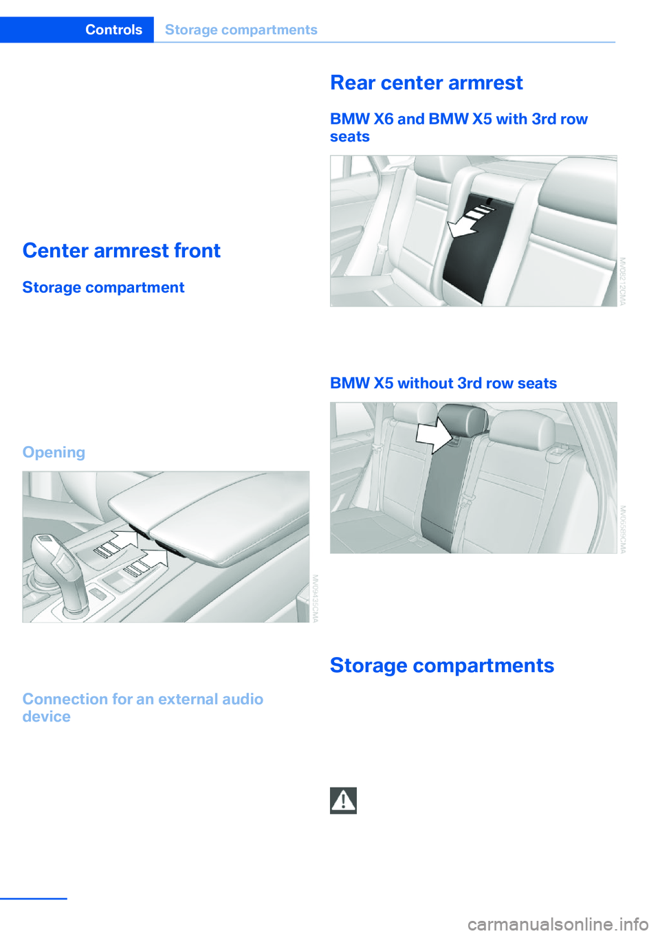 BMW X5 XDRIVE 35I SPORT ACTIVITY 2013 Owners Manual ▷Do not use force when plugging the con‐
nector into the USB interface.▷Do not connect devices such as fans or
lamps to the USB interface.▷Do not connect a USB hard drive.▷Do not use the USB BMW X5 XDRIVE 35I SPORT ACTIVITY 2013 Owners Manual ▷Do not use force when plugging the con‐
nector into the USB interface.▷Do not connect devices such as fans or
lamps to the USB interface.▷Do not connect a USB hard drive.▷Do not use the USB