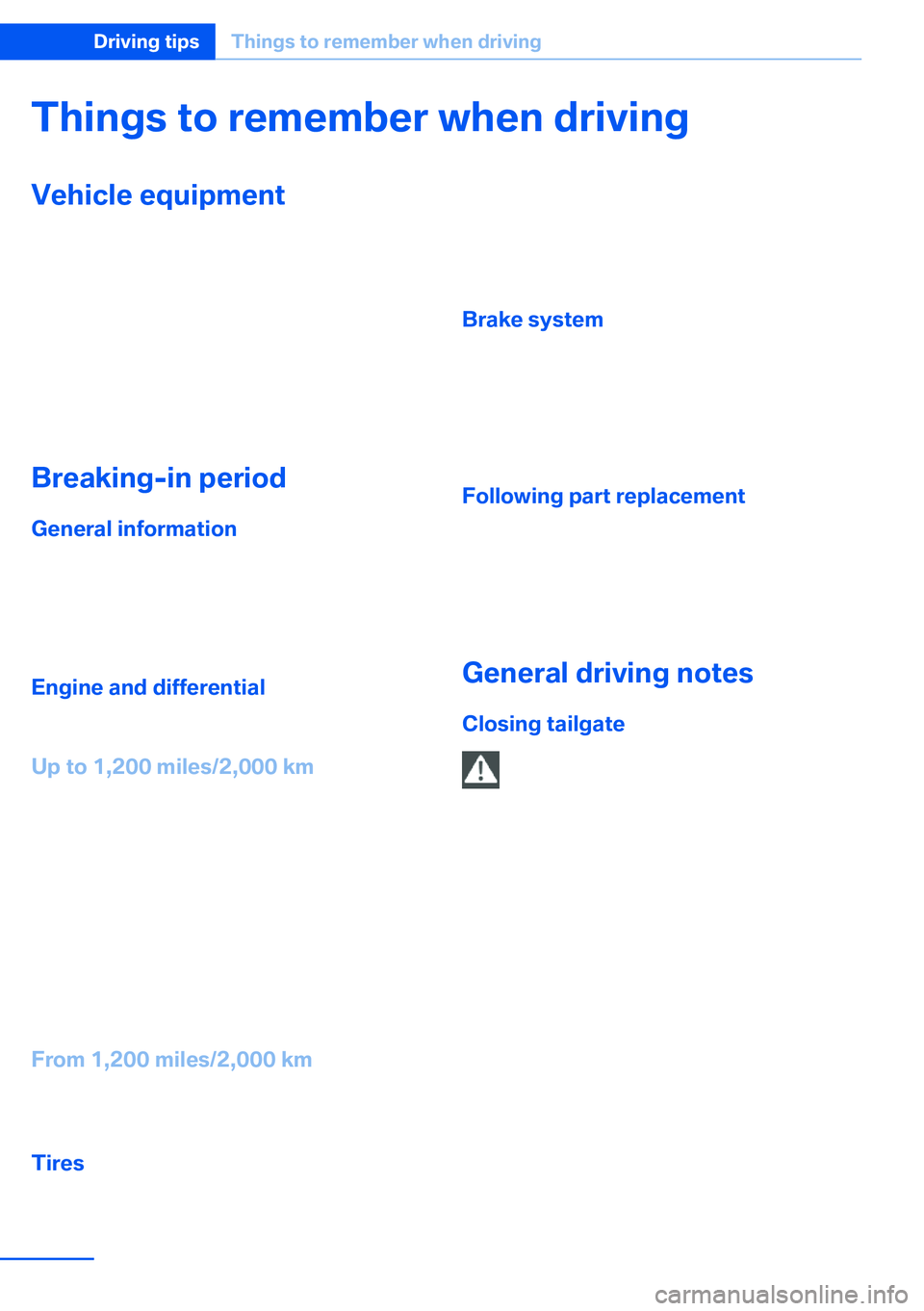 BMW X5 XDRIVE 35I SPORT ACTIVITY 2013 Owners Manual Things to remember when drivingVehicle equipment
This chapter describes all series equipment as
well as country-specific and special equipment
offered for this model series.Therefore, it also
describe BMW X5 XDRIVE 35I SPORT ACTIVITY 2013 Owners Manual Things to remember when drivingVehicle equipment
This chapter describes all series equipment as
well as country-specific and special equipment
offered for this model series.Therefore, it also
describe