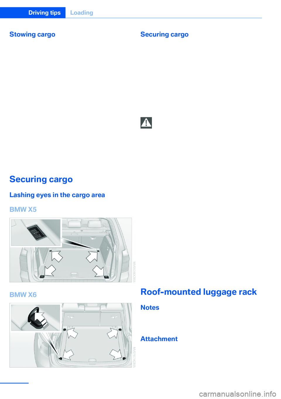 BMW X5 XDRIVE 35I SPORT ACTIVITY 2013  Owners Manual Stowing cargo▷Very heavy cargo: when the rear seat is not
occupied, secure each of the outer safety
belts in the opposite buckle.▷Heavy cargo: stow as far forward and as
low as possible, ideally d