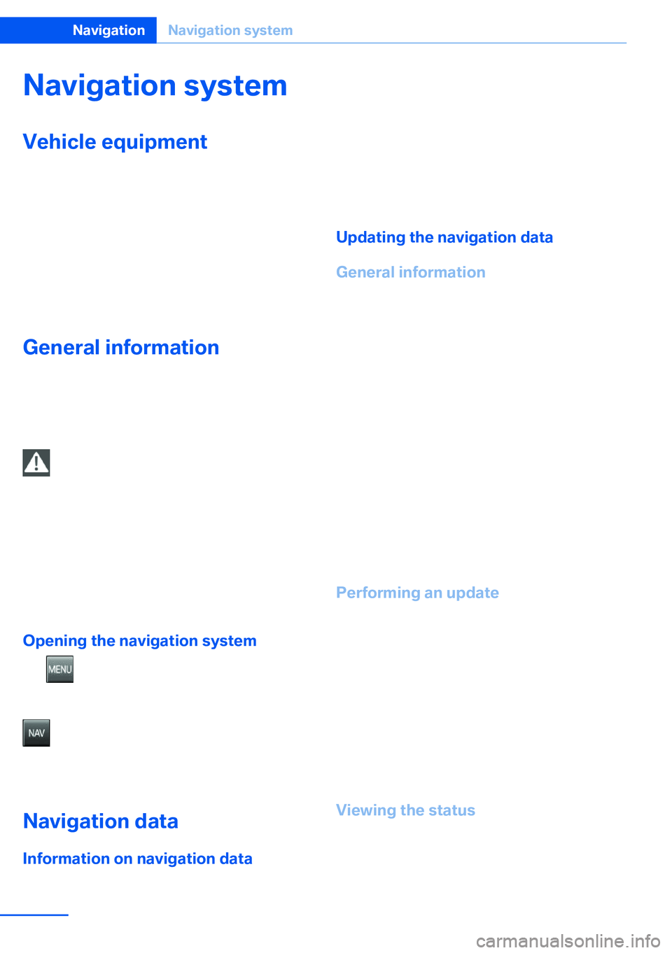 BMW X5 XDRIVE 35I SPORT ACTIVITY 2013  Owners Manual Navigation systemVehicle equipmentThis chapter describes all series equipment as
well as country-specific and special equipment
offered for this model series.Therefore, it also
describes equipment tha