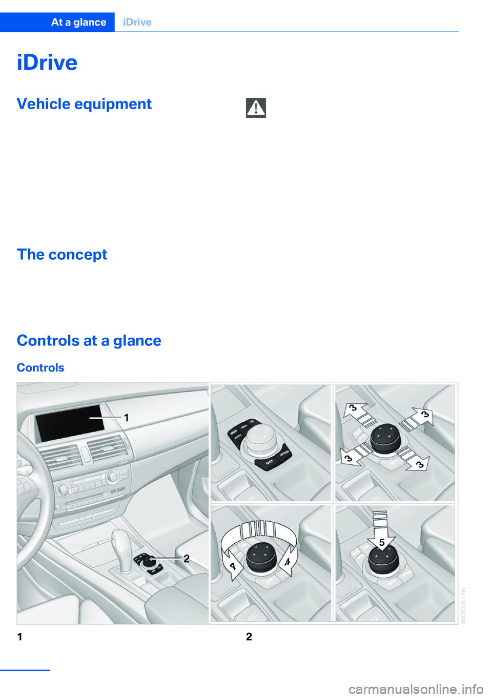 BMW X5 XDRIVE 35I SPORT ACTIVITY 2013 User Guide iDriveVehicle equipment
This chapter describes all series equipment as
well as country-specific and special equipment
offered for this model series.Therefore, it also
describes equipment that may not BMW X5 XDRIVE 35I SPORT ACTIVITY 2013 User Guide iDriveVehicle equipment
This chapter describes all series equipment as
well as country-specific and special equipment
offered for this model series.Therefore, it also
describes equipment that may not