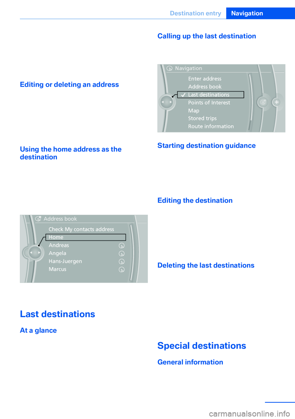 BMW X5 XDRIVE 35I SPORT ACTIVITY 2013 Owners Manual 4.Depending on the selection, choose an ex‐
isting contact from the list. Select the type
of address and enter the first and last
name.5."Store in vehicle"
Editing or deleting an address
1.& BMW X5 XDRIVE 35I SPORT ACTIVITY 2013 Owners Manual 4.Depending on the selection, choose an ex‐
isting contact from the list. Select the type
of address and enter the first and last
name.5."Store in vehicle"
Editing or deleting an address
1.&