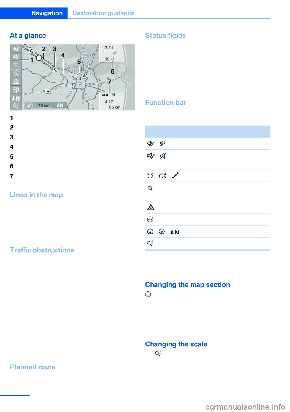 BMW X5 XDRIVE 35I SPORT ACTIVITY 2013 Owners Manual At a glance1Function bar2Route section with traffic obstruction3Traffic sign for traffic obstruction4Planned route5Current location6Upper status field7Lower status field
Lines in the mapStreets and ro BMW X5 XDRIVE 35I SPORT ACTIVITY 2013 Owners Manual At a glance1Function bar2Route section with traffic obstruction3Traffic sign for traffic obstruction4Planned route5Current location6Upper status field7Lower status field
Lines in the mapStreets and ro