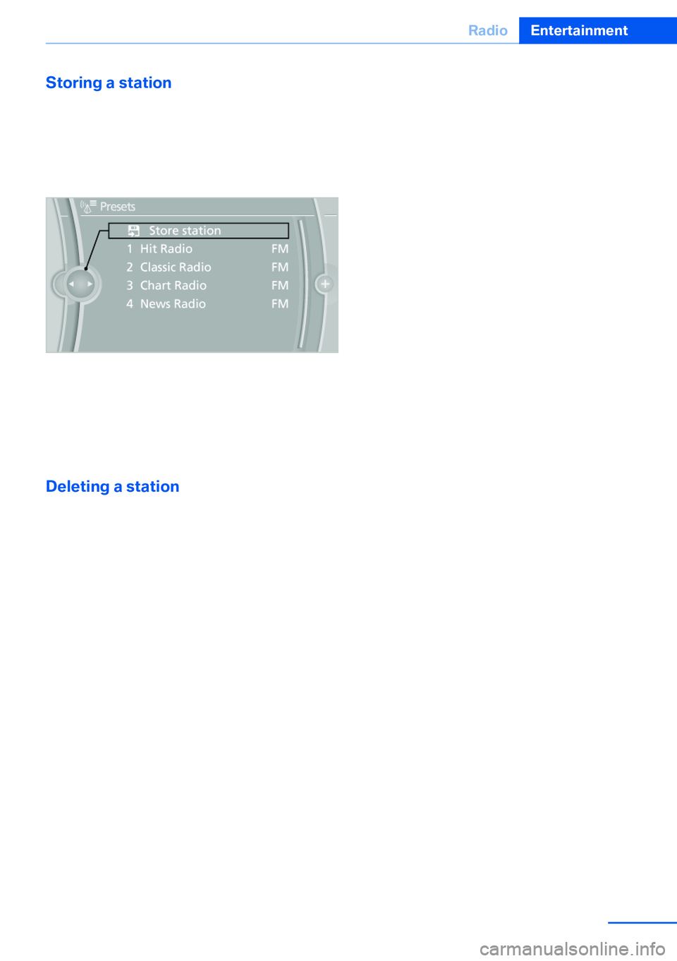 BMW X5 XDRIVE 35I SPORT ACTIVITY 2013 Owners Manual Storing a station
The station currently selected is stored.1."Radio"2."Presets"3."Store station"4.Select the desired memory location.
The list of stored stations is stored for BMW X5 XDRIVE 35I SPORT ACTIVITY 2013 Owners Manual Storing a station
The station currently selected is stored.1."Radio"2."Presets"3."Store station"4.Select the desired memory location.
The list of stored stations is stored for