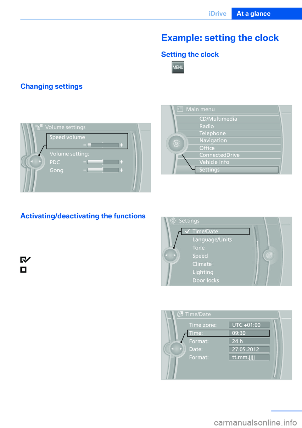 BMW X5 XDRIVE 35I SPORT ACTIVITY 2013 Owners Manual ▷Control options for the selected main
menu, e.g., for "Radio".▷If applicable, further operating options for
the selected menu, for instance "Store
station".
Changing settings
1.Se