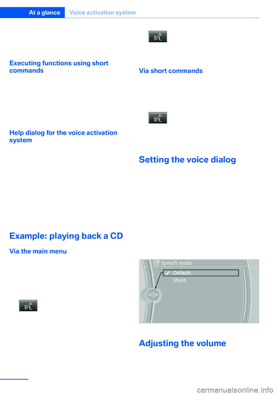 BMW X5 XDRIVE 35I SPORT ACTIVITY 2013 Owners Manual For example, if the "Settings" menu is dis‐
played, the commands for the settings are
read out loud.
Executing functions using short
commands
Functions on the main menu can be performed
dire BMW X5 XDRIVE 35I SPORT ACTIVITY 2013 Owners Manual For example, if the "Settings" menu is dis‐
played, the commands for the settings are
read out loud.
Executing functions using short
commands
Functions on the main menu can be performed
dire