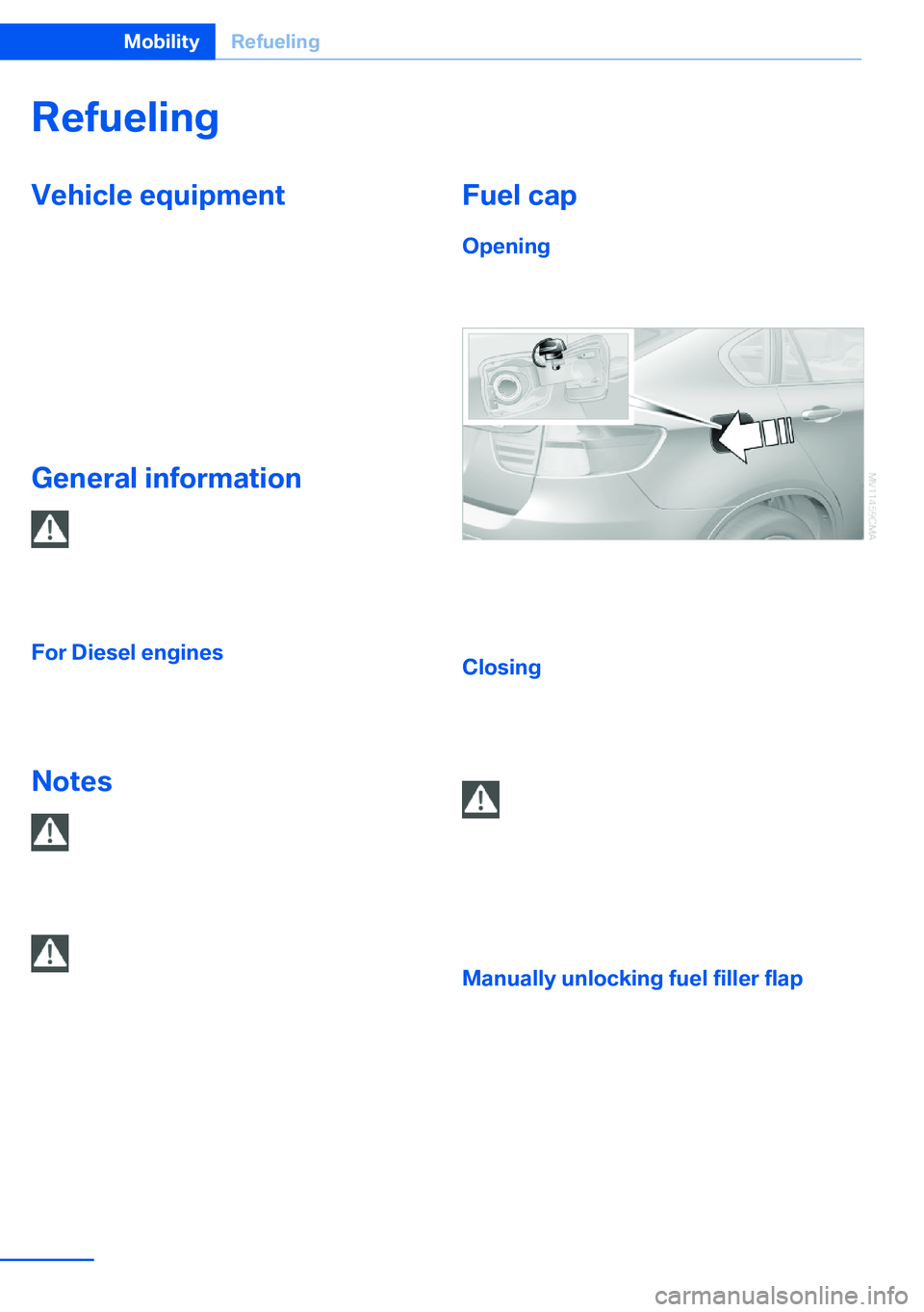 BMW X5 XDRIVE 35I SPORT ACTIVITY 2013 Owners Manual RefuelingVehicle equipment
This chapter describes all series equipment as
well as country-specific and special equipment
offered for this model series.Therefore, it also
describes equipment that may n BMW X5 XDRIVE 35I SPORT ACTIVITY 2013 Owners Manual RefuelingVehicle equipment
This chapter describes all series equipment as
well as country-specific and special equipment
offered for this model series.Therefore, it also
describes equipment that may n