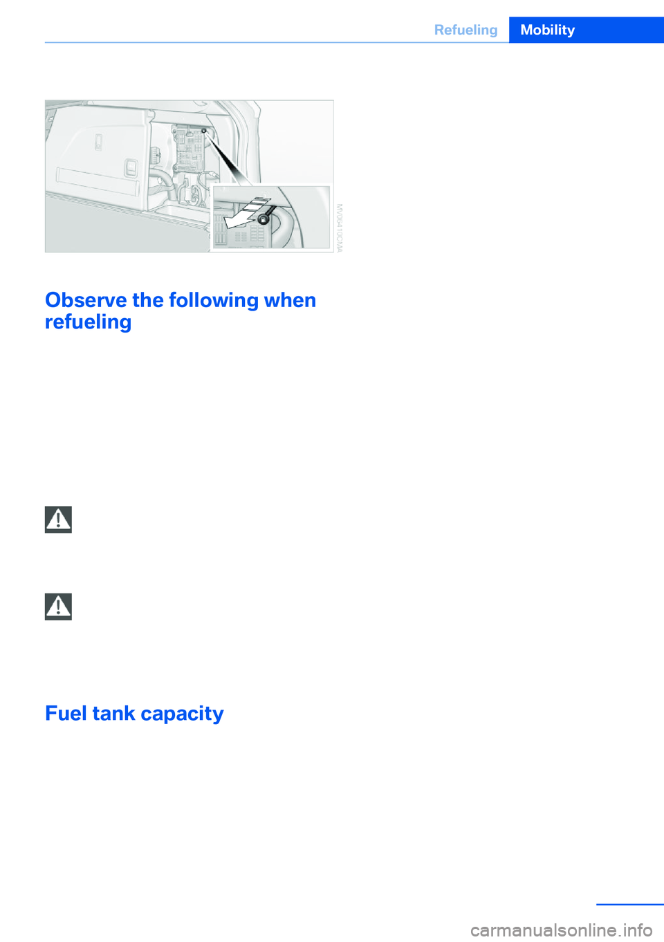BMW X5 XDRIVE 35I SPORT ACTIVITY 2013 Owners Manual 2.Pull the knob with the gas pump symbol.
Observe the following when
refueling
When refueling, insert the filler nozzle com‐
pletely into the filler pipe. Lifting up the fuel
pump nozzle during refu BMW X5 XDRIVE 35I SPORT ACTIVITY 2013 Owners Manual 2.Pull the knob with the gas pump symbol.
Observe the following when
refueling
When refueling, insert the filler nozzle com‐
pletely into the filler pipe. Lifting up the fuel
pump nozzle during refu