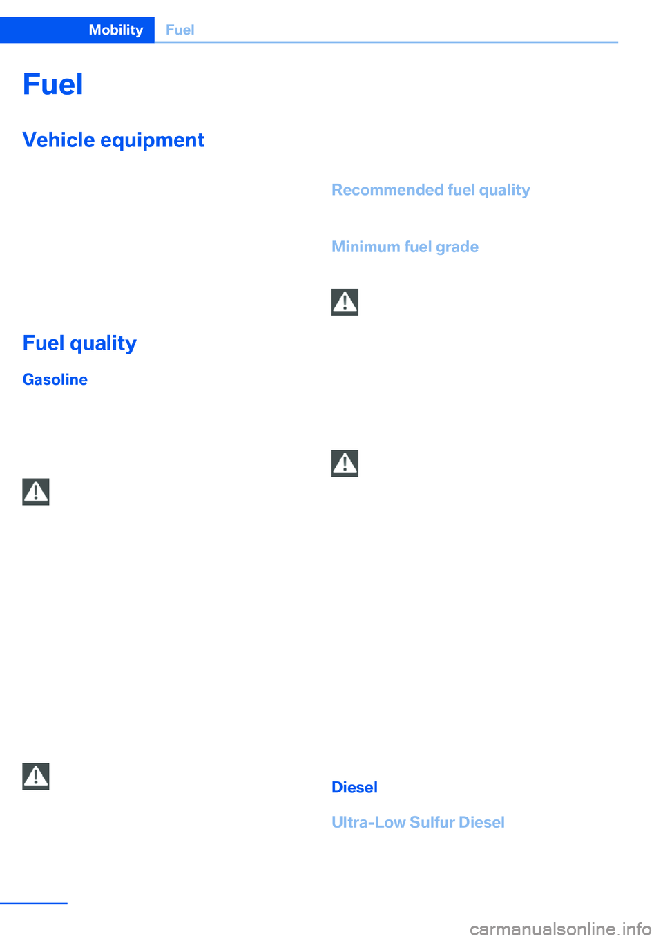 BMW X5 XDRIVE 35I SPORT ACTIVITY 2013 Owners Manual FuelVehicle equipmentThis chapter describes all series equipment as
well as country-specific and special equipment
offered for this model series.Therefore, it also
describes equipment that may not be BMW X5 XDRIVE 35I SPORT ACTIVITY 2013 Owners Manual FuelVehicle equipmentThis chapter describes all series equipment as
well as country-specific and special equipment
offered for this model series.Therefore, it also
describes equipment that may not be