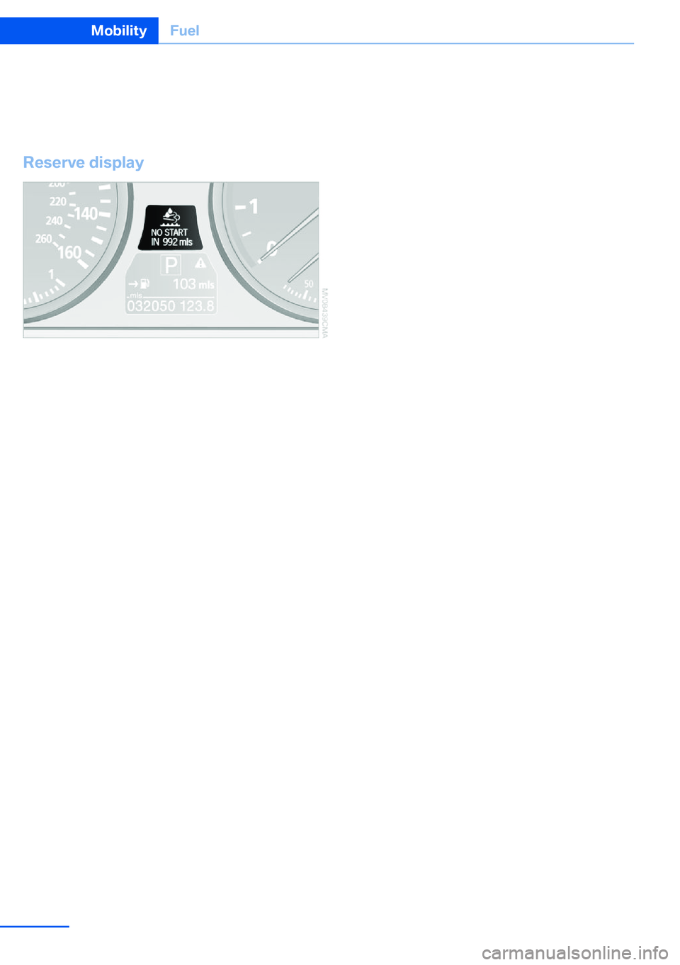 BMW X5 XDRIVE 35I SPORT ACTIVITY 2013 Owners Manual Only dispose of empty bottles in your house‐
hold garbage if the local legal regulations per‐
mit it.
Reserve display
After refilling, the reserve continues to appear
after the engine is restarted BMW X5 XDRIVE 35I SPORT ACTIVITY 2013 Owners Manual Only dispose of empty bottles in your house‐
hold garbage if the local legal regulations per‐
mit it.
Reserve display
After refilling, the reserve continues to appear
after the engine is restarted