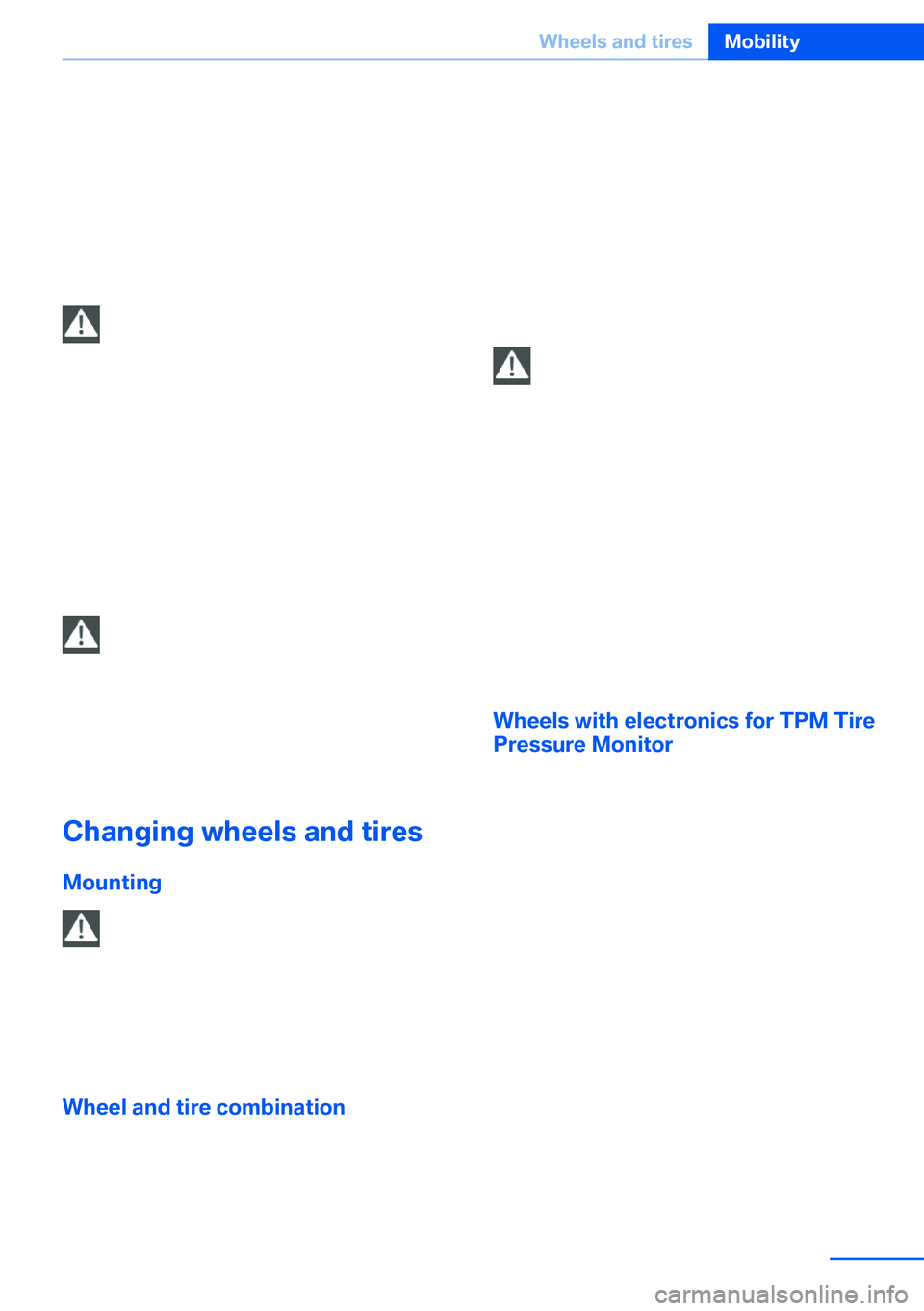 BMW X5 XDRIVE 35I SPORT ACTIVITY 2013 Owners Manual Indications of tire damage or other vehicle de‐
fects:▷Unusual vibrations during driving.▷Unusual handling such as a strong ten‐
dency to pull to the left or right.
Damage can be caused by dri BMW X5 XDRIVE 35I SPORT ACTIVITY 2013 Owners Manual Indications of tire damage or other vehicle de‐
fects:▷Unusual vibrations during driving.▷Unusual handling such as a strong ten‐
dency to pull to the left or right.
Damage can be caused by dri