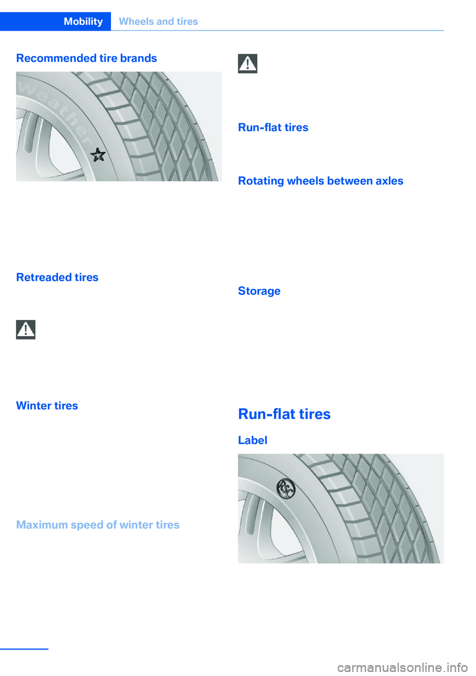 BMW X5 XDRIVE 35I SPORT ACTIVITY 2013 Owners Manual Recommended tire brands
For each tire size, the manufacturer of your ve‐
hicle recommends certain tire brands. These
can be identified by a star on the tire sidewall.
With proper use, these tires me BMW X5 XDRIVE 35I SPORT ACTIVITY 2013 Owners Manual Recommended tire brands
For each tire size, the manufacturer of your ve‐
hicle recommends certain tire brands. These
can be identified by a star on the tire sidewall.
With proper use, these tires me