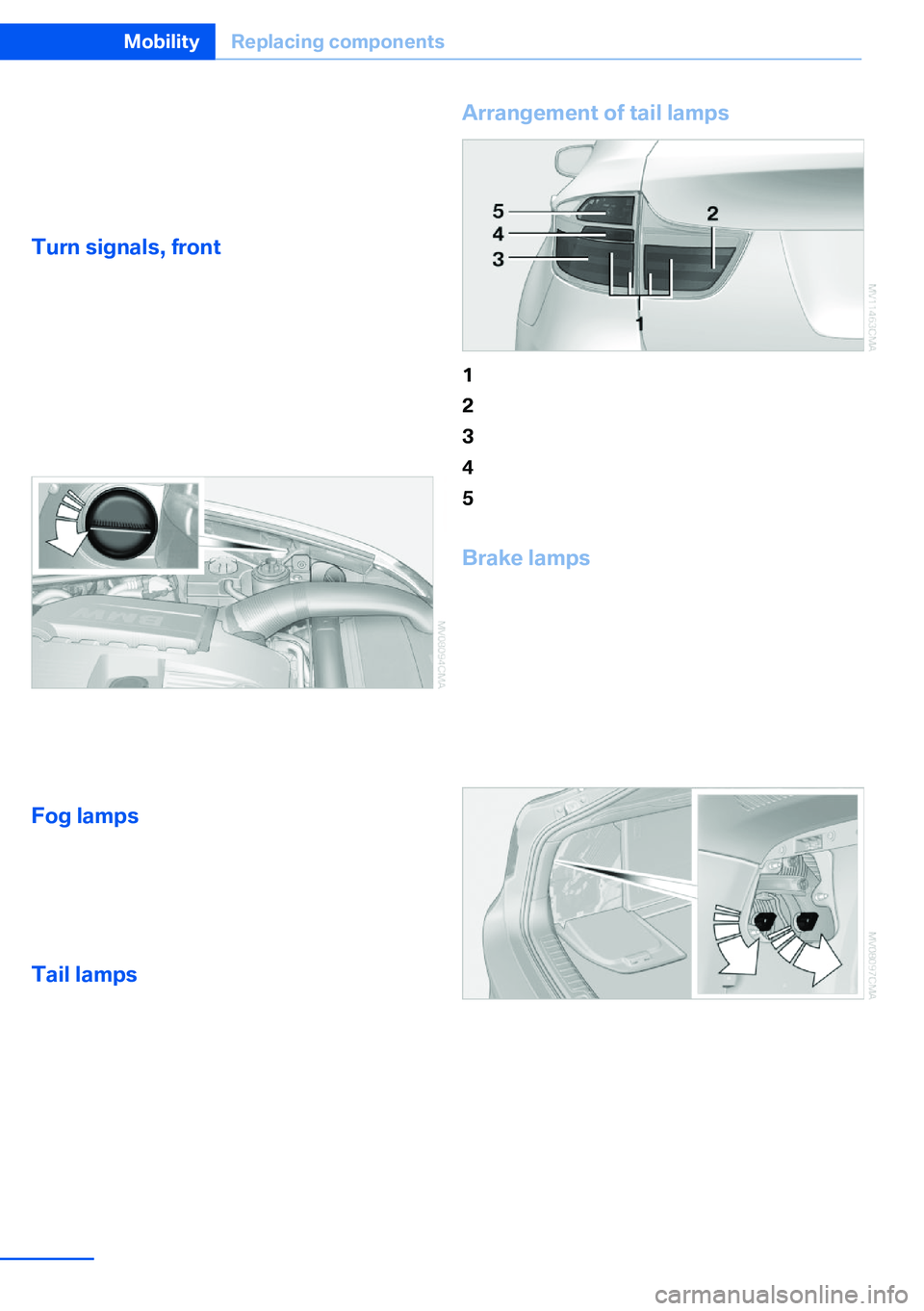 BMW X5 XDRIVE 35I SPORT ACTIVITY 2013 Owners Manual ▷Daytime running lights.▷Side marker lights.
Contact your service center in the event of a
malfunction.
Turn signals, frontFollow the general instructions on lamps and
bulbs, refer to page 295.
T BMW X5 XDRIVE 35I SPORT ACTIVITY 2013 Owners Manual ▷Daytime running lights.▷Side marker lights.
Contact your service center in the event of a
malfunction.
Turn signals, frontFollow the general instructions on lamps and
bulbs, refer to page 295.
T