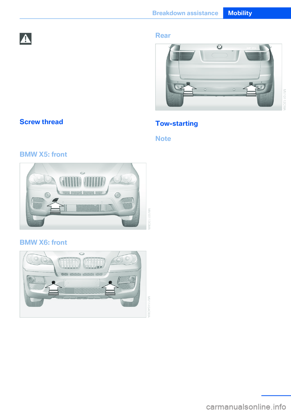 BMW X5 XDRIVE 35I SPORT ACTIVITY 2013 Owners Manual Tow fitting, information on use▷Use only the tow fitting provided with
the vehicle and screw it all the way in.▷Use the tow fitting for towing on paved
roads only.▷Avoid lateral loading of the t BMW X5 XDRIVE 35I SPORT ACTIVITY 2013 Owners Manual Tow fitting, information on use▷Use only the tow fitting provided with
the vehicle and screw it all the way in.▷Use the tow fitting for towing on paved
roads only.▷Avoid lateral loading of the t