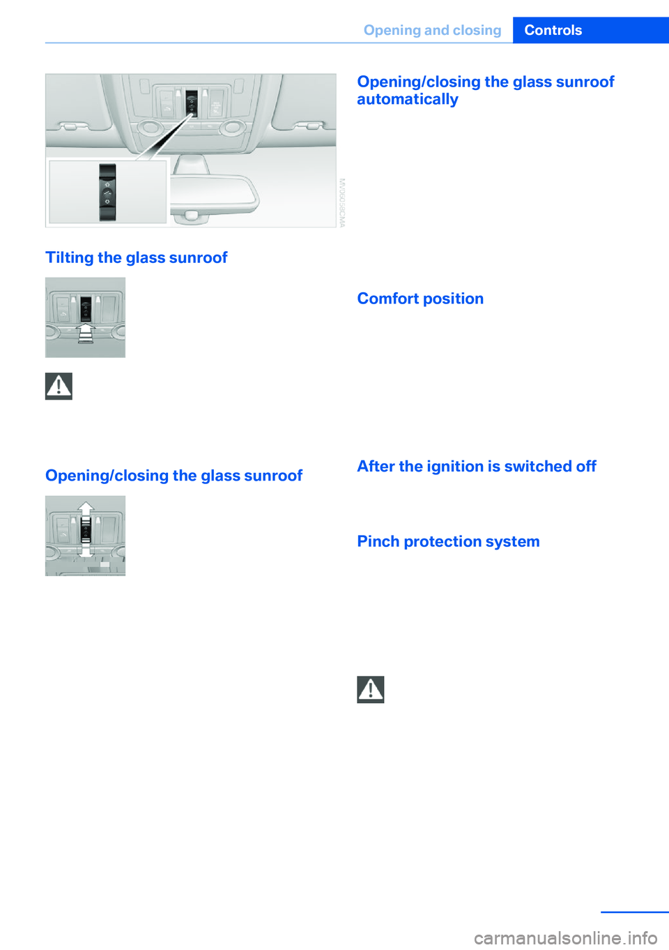 BMW X5 XDRIVE 35I SPORT ACTIVITY 2013 Service Manual Tilting the glass sunroofPress the switch.
The closed sunroof is tilted and
the sliding visor opens slightly.
Do not use force to close the sliding visor
Do not use force to close the sliding visor
wi BMW X5 XDRIVE 35I SPORT ACTIVITY 2013 Service Manual Tilting the glass sunroofPress the switch.
The closed sunroof is tilted and
the sliding visor opens slightly.
Do not use force to close the sliding visor
Do not use force to close the sliding visor
wi