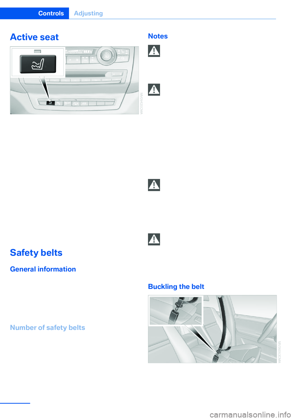 BMW X5 XDRIVE 35I SPORT ACTIVITY 2013 Workshop Manual Active seat
The seat cushion is actively varied by alter‐
nately raising and lowering the right and left
half of the seat cushion. This reduces muscu‐
lar tension and fatigue to help prevent lower BMW X5 XDRIVE 35I SPORT ACTIVITY 2013 Workshop Manual Active seat
The seat cushion is actively varied by alter‐
nately raising and lowering the right and left
half of the seat cushion. This reduces muscu‐
lar tension and fatigue to help prevent lower
