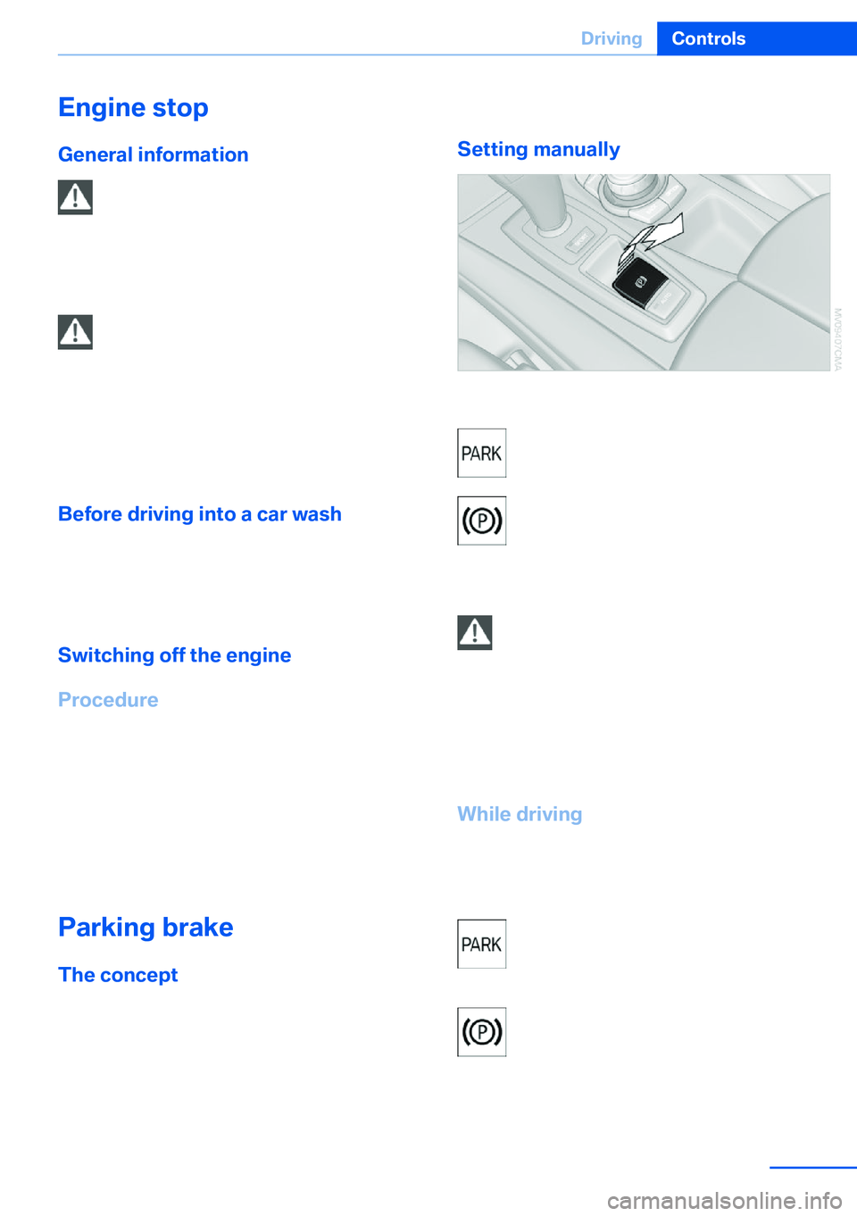 BMW X5 XDRIVE 35I SPORT ACTIVITY 2013 Repair Manual Engine stop
General information Take the remote control with you
Take the remote control with you when
leaving the vehicle so that children, for exam‐
ple, cannot operate the windows and injure
them BMW X5 XDRIVE 35I SPORT ACTIVITY 2013 Repair Manual Engine stop
General information Take the remote control with you
Take the remote control with you when
leaving the vehicle so that children, for exam‐
ple, cannot operate the windows and injure
them