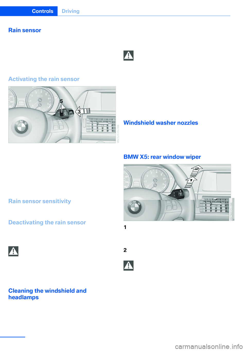BMW X5 XDRIVE 35I SPORT ACTIVITY 2013 Manual PDF Rain sensorIf the car is equipped with a rain sensor, the
time between wipes is controlled automatically
and depends on the intensity of the rainfall.
The rain sensor is mounted on the windshield,
dir BMW X5 XDRIVE 35I SPORT ACTIVITY 2013 Manual PDF Rain sensorIf the car is equipped with a rain sensor, the
time between wipes is controlled automatically
and depends on the intensity of the rainfall.
The rain sensor is mounted on the windshield,
dir
