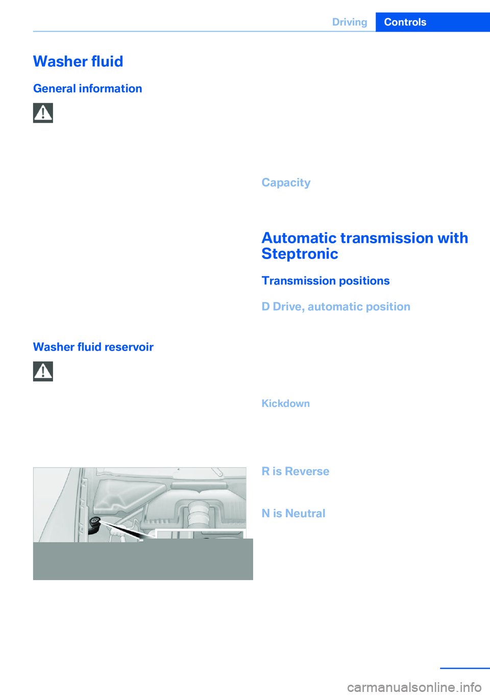 BMW X5 XDRIVE 35I SPORT ACTIVITY 2013 Manual PDF Washer fluid
General information Antifreeze for washer fluid
Antifreeze is flammable and can cause
injuries if used improperly.
Therefore, keep it away from sources of igni‐
tion.
Only keep it in th BMW X5 XDRIVE 35I SPORT ACTIVITY 2013 Manual PDF Washer fluid
General information Antifreeze for washer fluid
Antifreeze is flammable and can cause
injuries if used improperly.
Therefore, keep it away from sources of igni‐
tion.
Only keep it in th