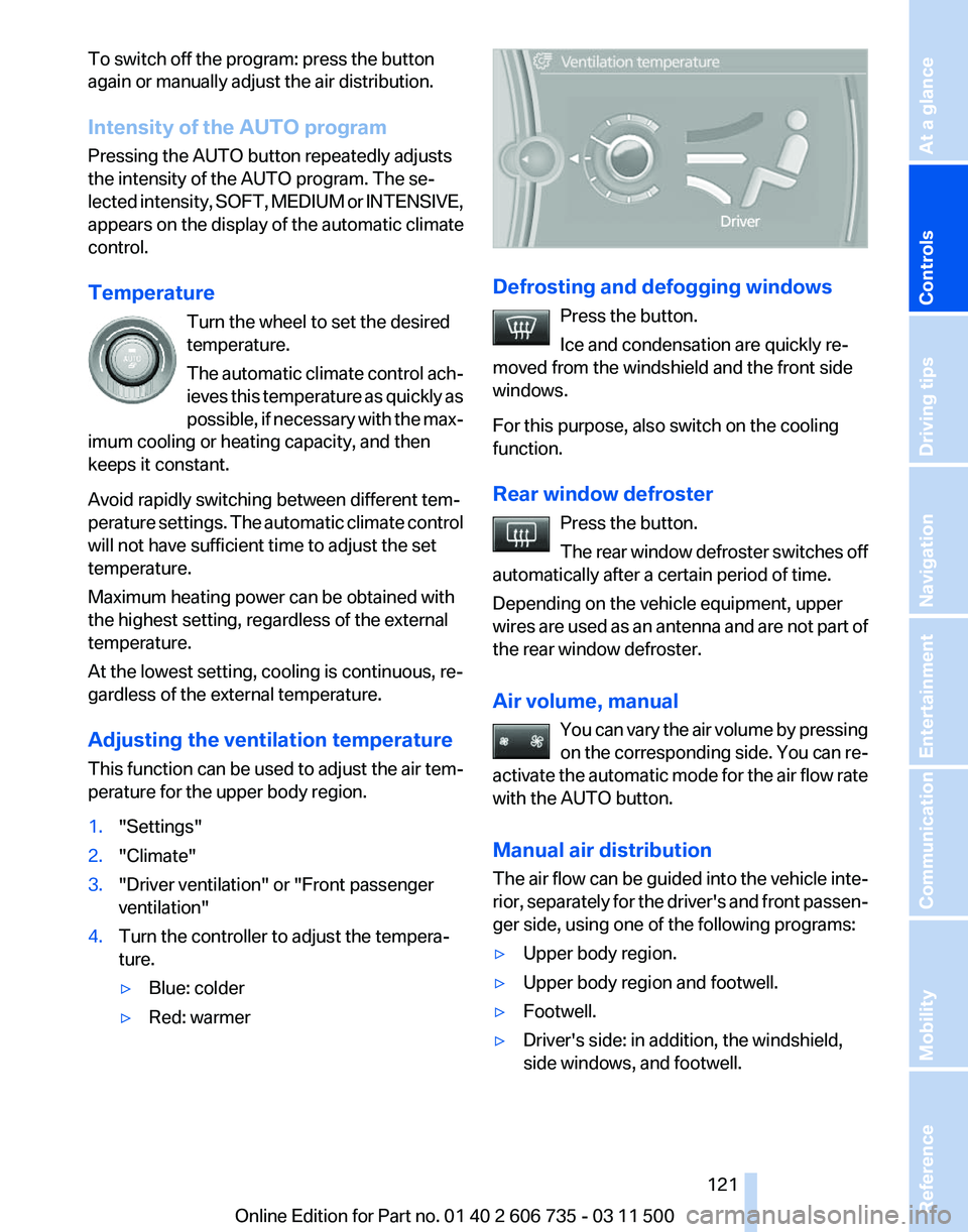 BMW X5 XDRIVE 35I SPORT ACTIVITY 2012 Owners Manual To switch off the program: press the button
again or manually adjust the air distribution.
Intensity of the AUTO program
Pressing the AUTO button repeatedly adjusts
the intensity of the AUTO program. BMW X5 XDRIVE 35I SPORT ACTIVITY 2012 Owners Manual To switch off the program: press the button
again or manually adjust the air distribution.
Intensity of the AUTO program
Pressing the AUTO button repeatedly adjusts
the intensity of the AUTO program.