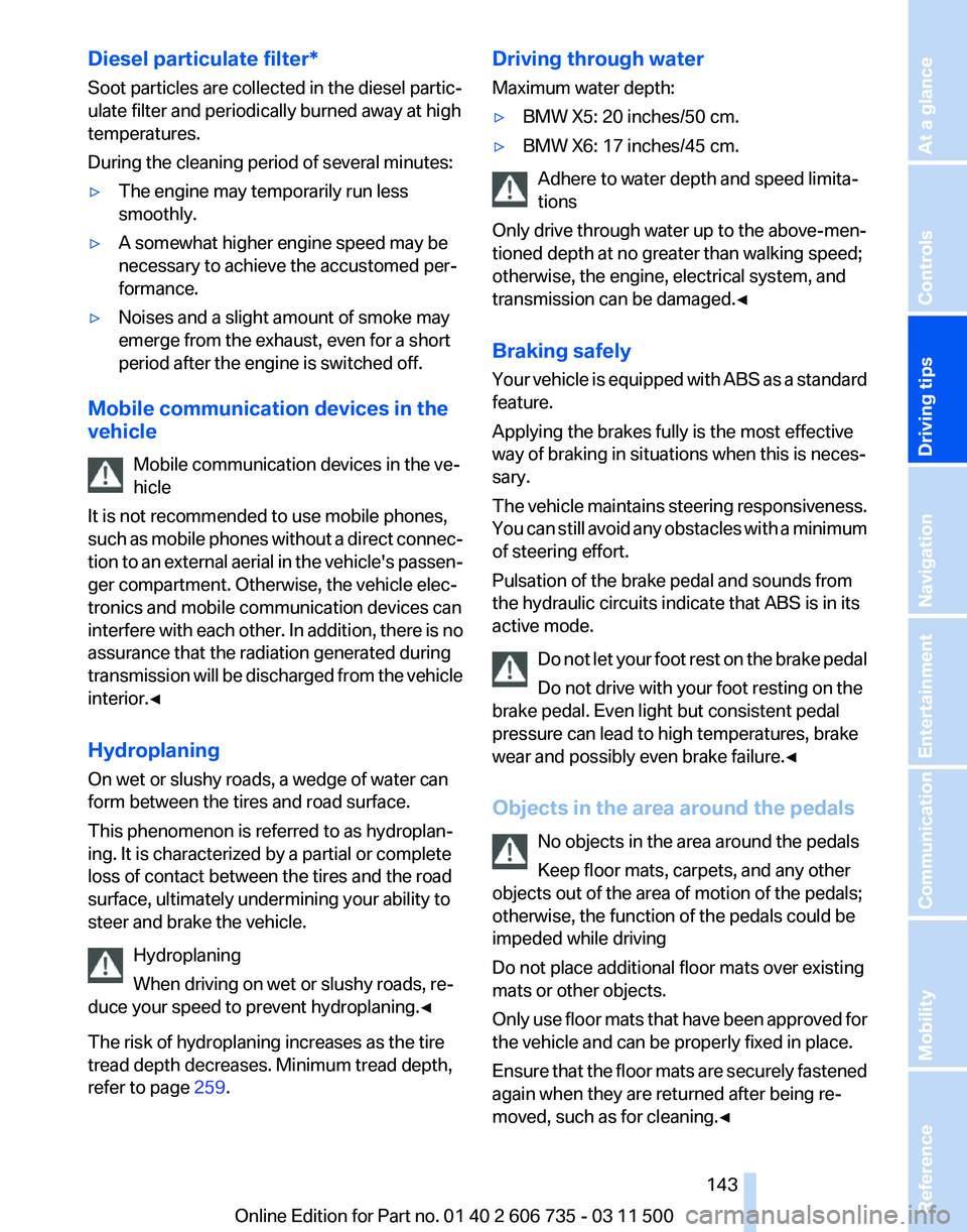 BMW X5 XDRIVE 35I SPORT ACTIVITY 2012  Owners Manual Diesel particulate filter*
Soot particles are collected in the diesel partic‐
ulate filter and periodically burned away at high
temperatures.
During the cleaning period of several minutes:
▷
The e