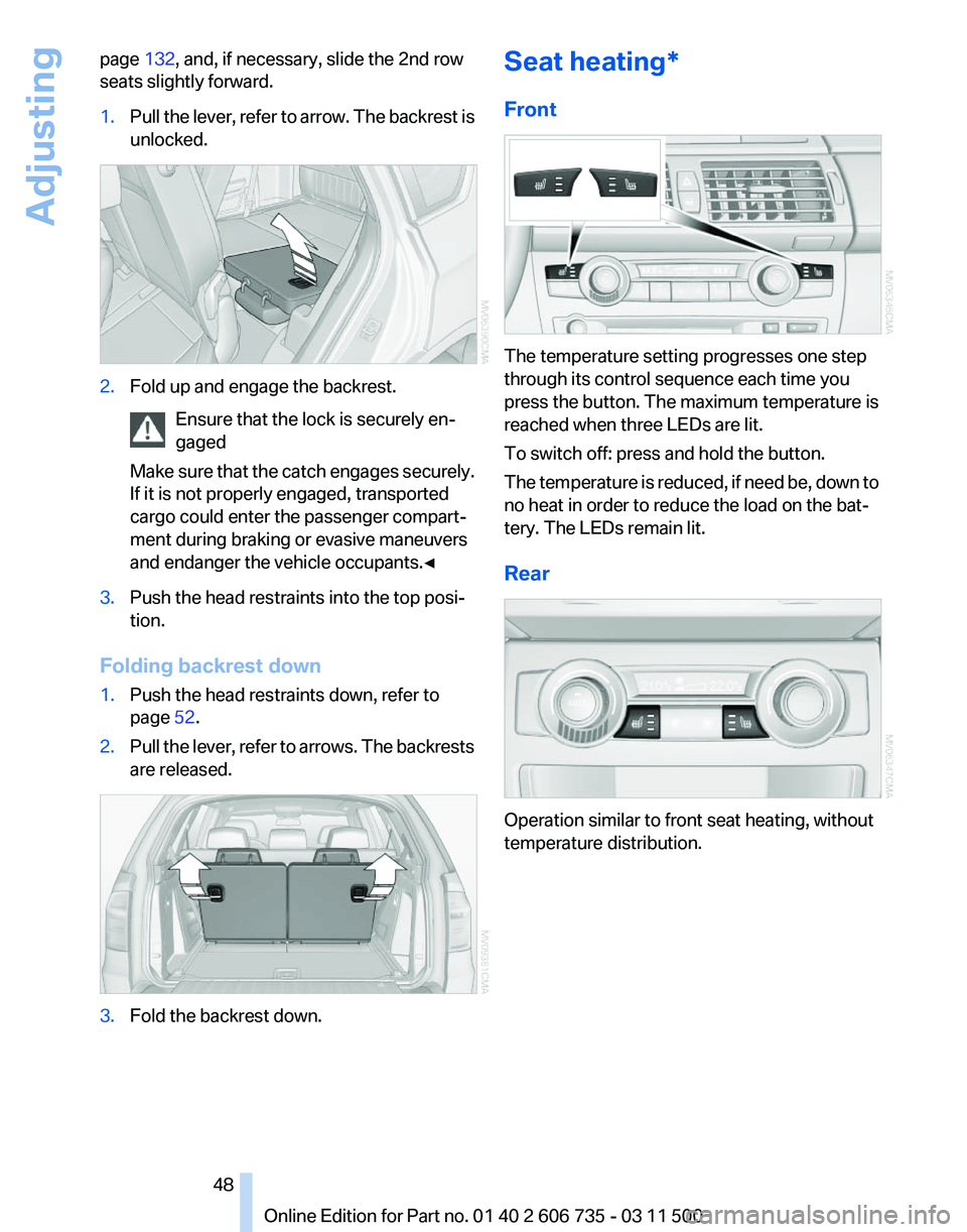 BMW X5 XDRIVE 35I SPORT ACTIVITY 2012 Owners Manual page
132, and, if necessary, slide the 2nd row
seats slightly forward.
1. Pull the lever, refer to arrow. The backrest is
unlocked. 2.
Fold up and engage the backrest.
Ensure that the lock is securel BMW X5 XDRIVE 35I SPORT ACTIVITY 2012 Owners Manual page
132, and, if necessary, slide the 2nd row
seats slightly forward.
1. Pull the lever, refer to arrow. The backrest is
unlocked. 2.
Fold up and engage the backrest.
Ensure that the lock is securel