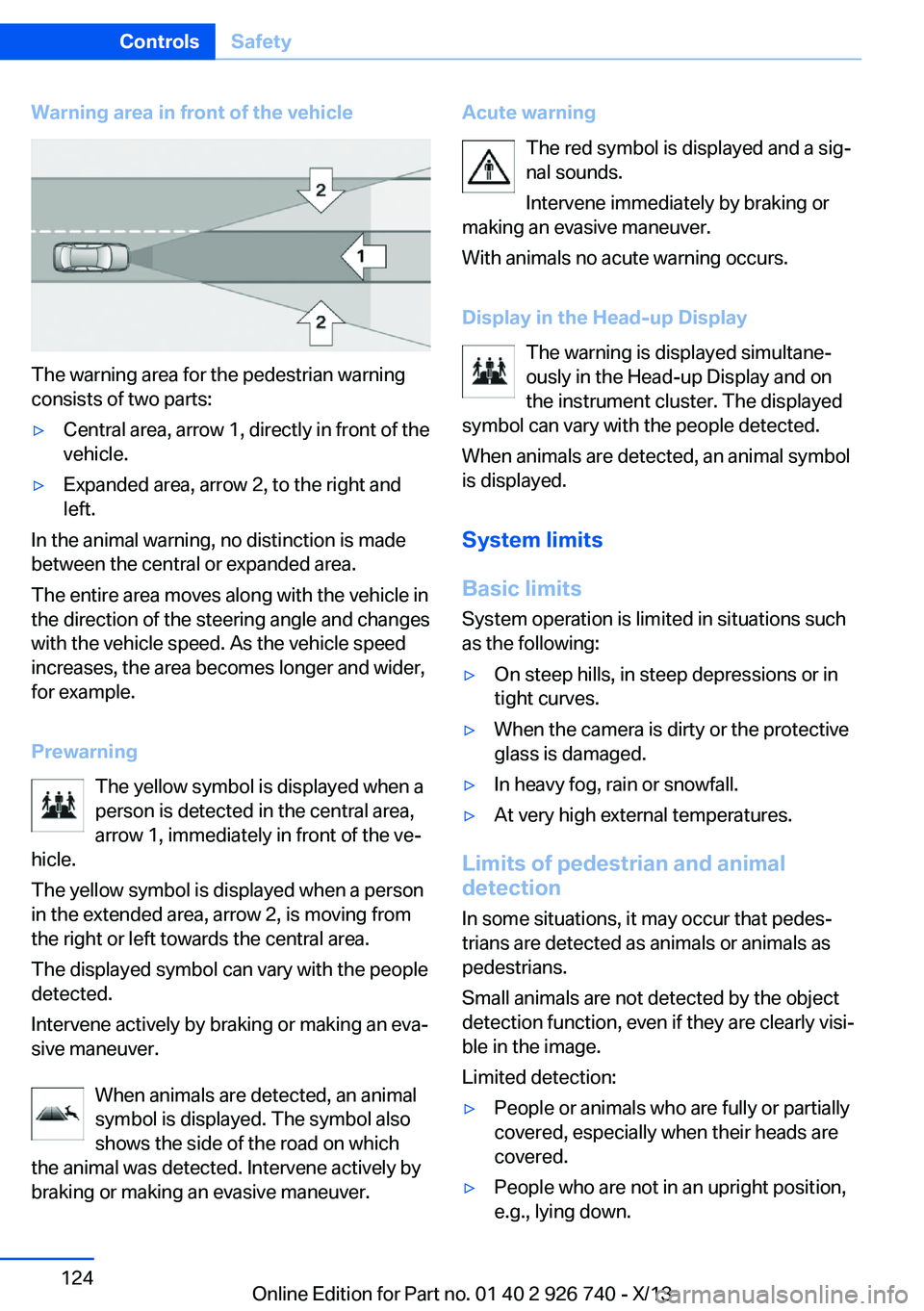 BMW X5 XDRIVE 50I 2014 Owners Manual Warning area in front of the vehicle
The warning area for the pedestrian warning
consists of two parts:
▷Central area, arrow 1, directly in front of the
vehicle.▷Expanded area, arrow 2, to the rig BMW X5 XDRIVE 50I 2014 Owners Manual Warning area in front of the vehicle
The warning area for the pedestrian warning
consists of two parts:
▷Central area, arrow 1, directly in front of the
vehicle.▷Expanded area, arrow 2, to the rig