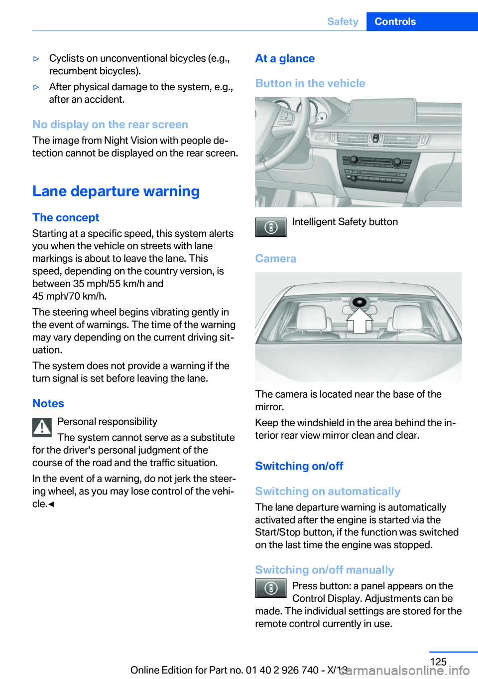 BMW X5 XDRIVE 50I 2014 Owners Manual ▷Cyclists on unconventional bicycles (e.g.,
recumbent bicycles).▷After physical damage to the system, e.g.,
after an accident.
No display on the rear screen
The image from Night Vision with people BMW X5 XDRIVE 50I 2014 Owners Manual ▷Cyclists on unconventional bicycles (e.g.,
recumbent bicycles).▷After physical damage to the system, e.g.,
after an accident.
No display on the rear screen
The image from Night Vision with people