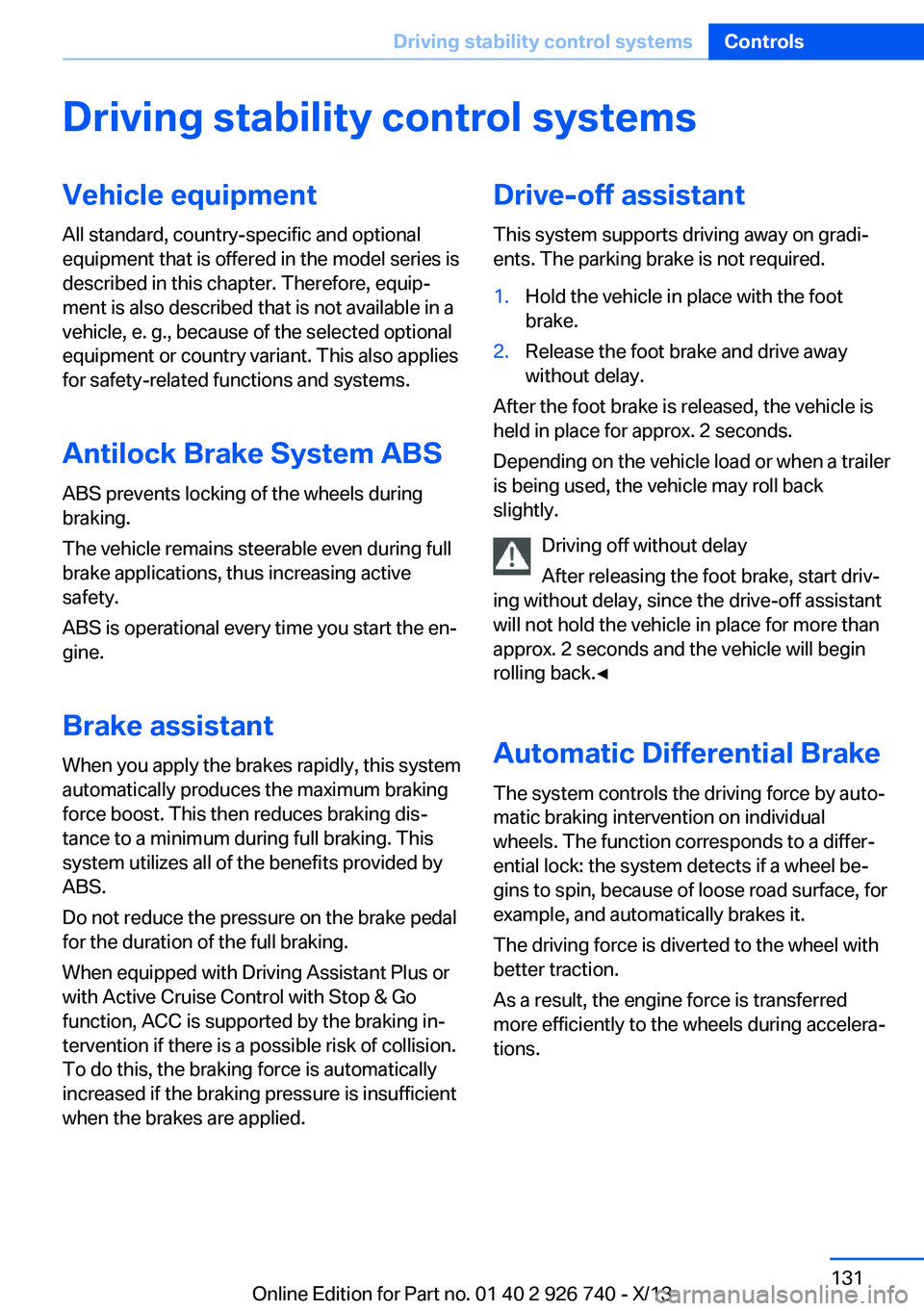 BMW X5 XDRIVE 50I 2014  Owners Manual Driving stability control systemsVehicle equipmentAll standard, country-specific and optional
equipment that is offered in the model series is
described in this chapter. Therefore, equip‐
ment is al