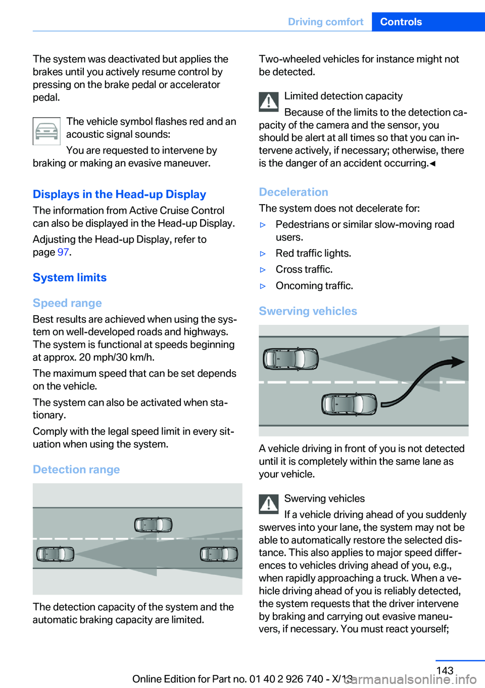 BMW X5 XDRIVE 50I 2014  Owners Manual The system was deactivated but applies the
brakes until you actively resume control by
pressing on the brake pedal or accelerator
pedal.
The vehicle symbol flashes red and an
acoustic signal sounds:
Y