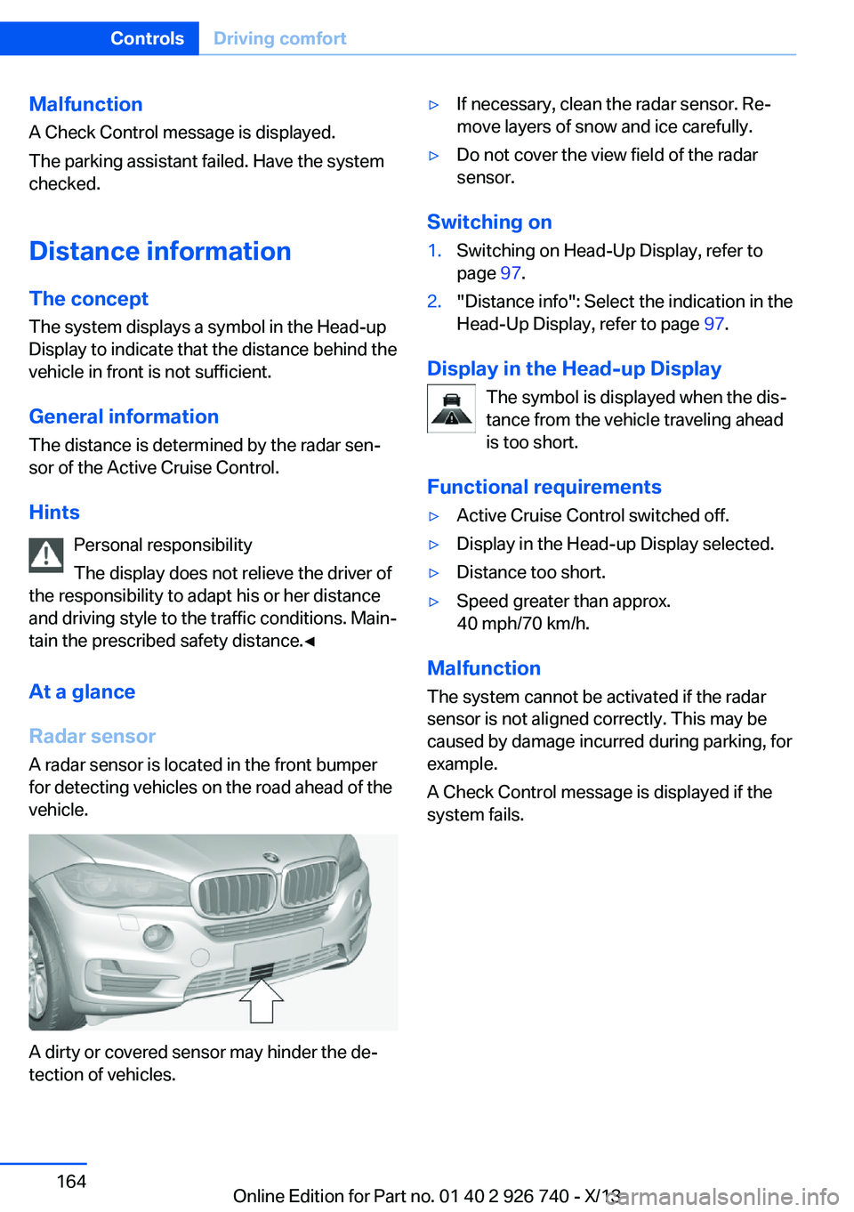 BMW X5 XDRIVE 50I 2014  Owners Manual Malfunction
A Check Control message is displayed.
The parking assistant failed. Have the system
checked.
Distance information The conceptThe system displays a symbol in the Head-up
Display to indicate