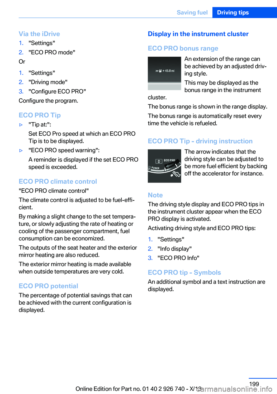 BMW X5 XDRIVE 50I 2014 Owners Manual Via the iDrive1."Settings"2."ECO PRO mode"
Or
1."Settings"2."Driving mode"3."Configure ECO PRO"
Configure the program.
ECO PRO Tip
▷"Tip at:":
Set ECO BMW X5 XDRIVE 50I 2014 Owners Manual Via the iDrive1."Settings"2."ECO PRO mode"
Or
1."Settings"2."Driving mode"3."Configure ECO PRO"
Configure the program.
ECO PRO Tip
▷"Tip at:":
Set ECO