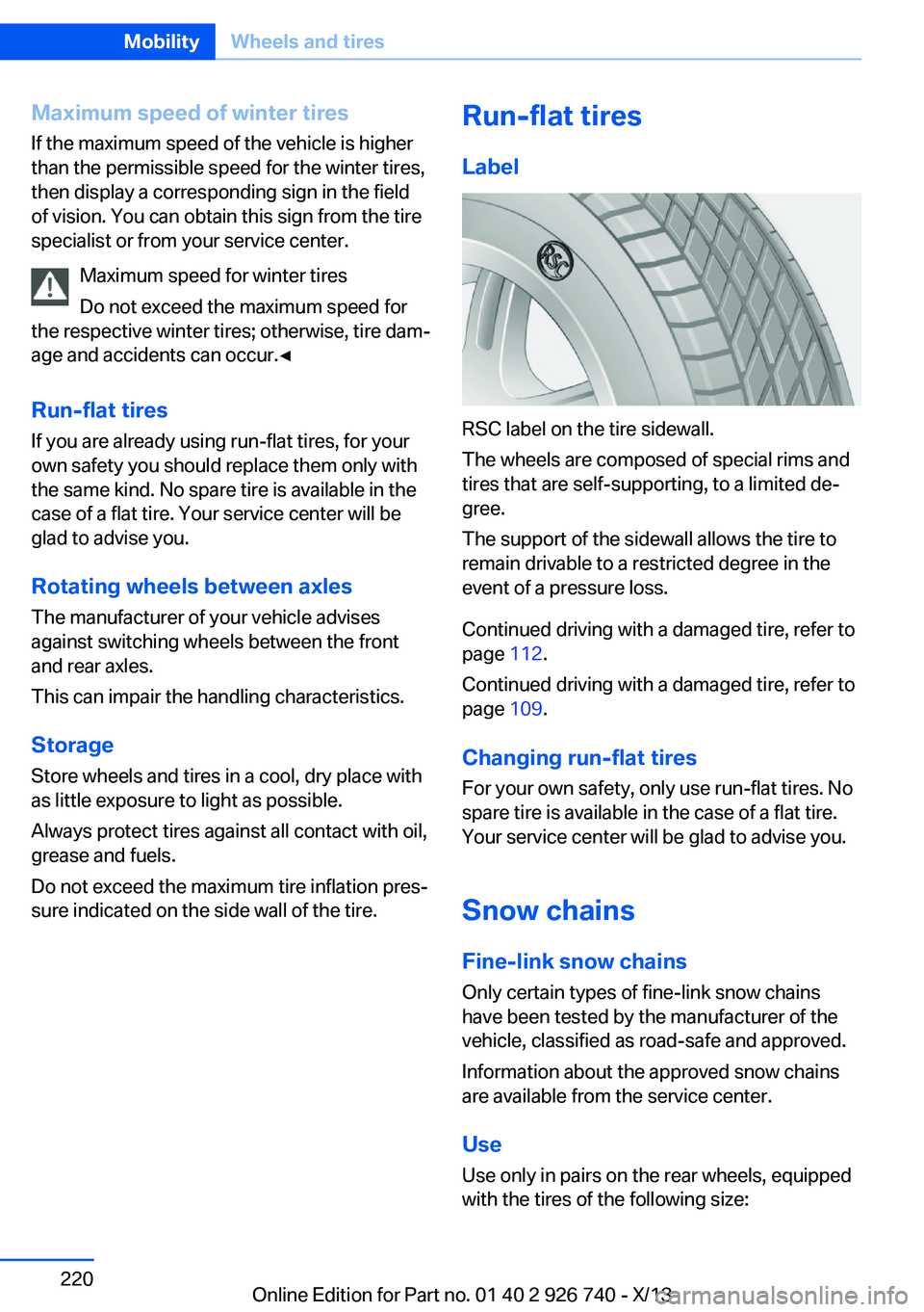 BMW X5 XDRIVE 50I 2014 Owners Manual Maximum speed of winter tiresIf the maximum speed of the vehicle is higher
than the permissible speed for the winter tires,
then display a corresponding sign in the field
of vision. You can obtain thi BMW X5 XDRIVE 50I 2014 Owners Manual Maximum speed of winter tiresIf the maximum speed of the vehicle is higher
than the permissible speed for the winter tires,
then display a corresponding sign in the field
of vision. You can obtain thi