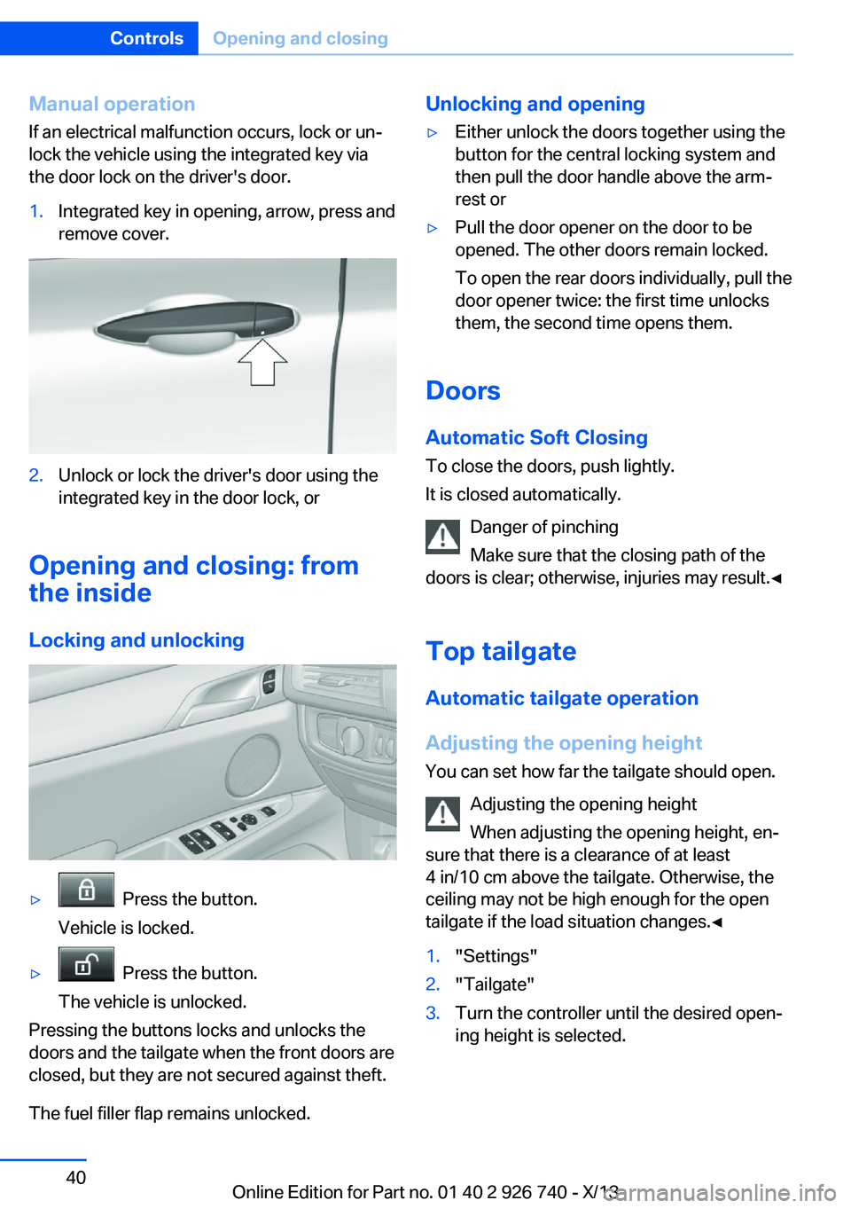 BMW X5 XDRIVE 50I 2014 Owners Guide Manual operationIf an electrical malfunction occurs, lock or un‐
lock the vehicle using the integrated key via
the door lock on the driver's door.1.Integrated key in opening, arrow, press and
re BMW X5 XDRIVE 50I 2014 Owners Guide Manual operationIf an electrical malfunction occurs, lock or un‐
lock the vehicle using the integrated key via
the door lock on the driver's door.1.Integrated key in opening, arrow, press and
re