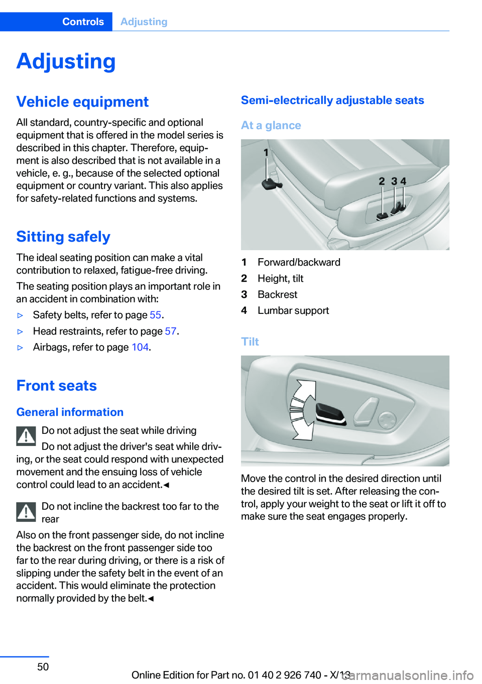 BMW X5 XDRIVE 50I 2014  Owners Manual AdjustingVehicle equipment
All standard, country-specific and optional
equipment that is offered in the model series is
described in this chapter. Therefore, equip‐
ment is also described that is no