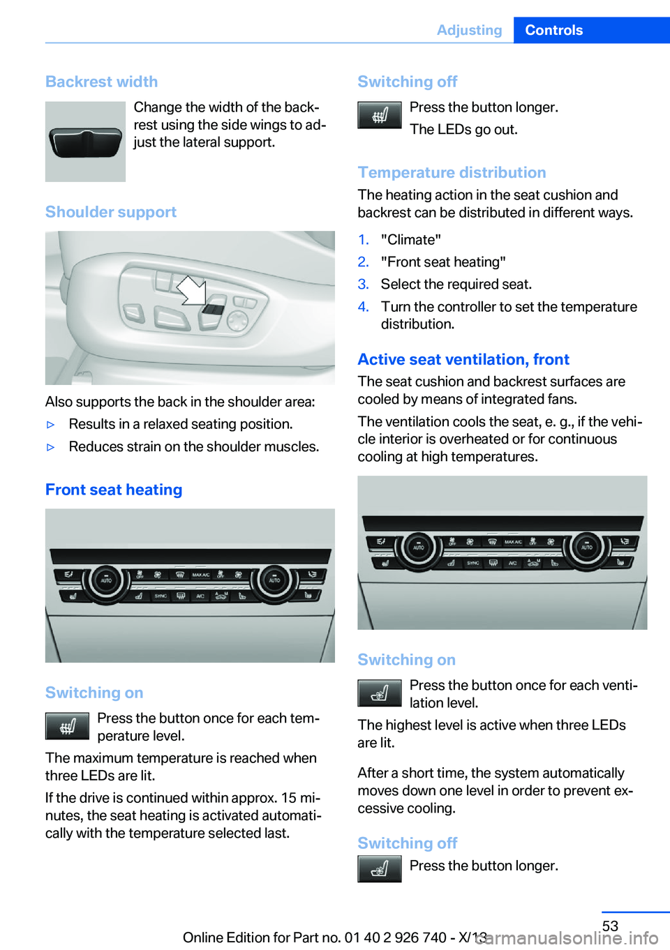 BMW X5 XDRIVE 50I 2014 Workshop Manual Backrest widthChange the width of the back‐
rest using the side wings to ad‐
just the lateral support.
Shoulder support
Also supports the back in the shoulder area:
▷Results in a relaxed seating BMW X5 XDRIVE 50I 2014 Workshop Manual Backrest widthChange the width of the back‐
rest using the side wings to ad‐
just the lateral support.
Shoulder support
Also supports the back in the shoulder area:
▷Results in a relaxed seating