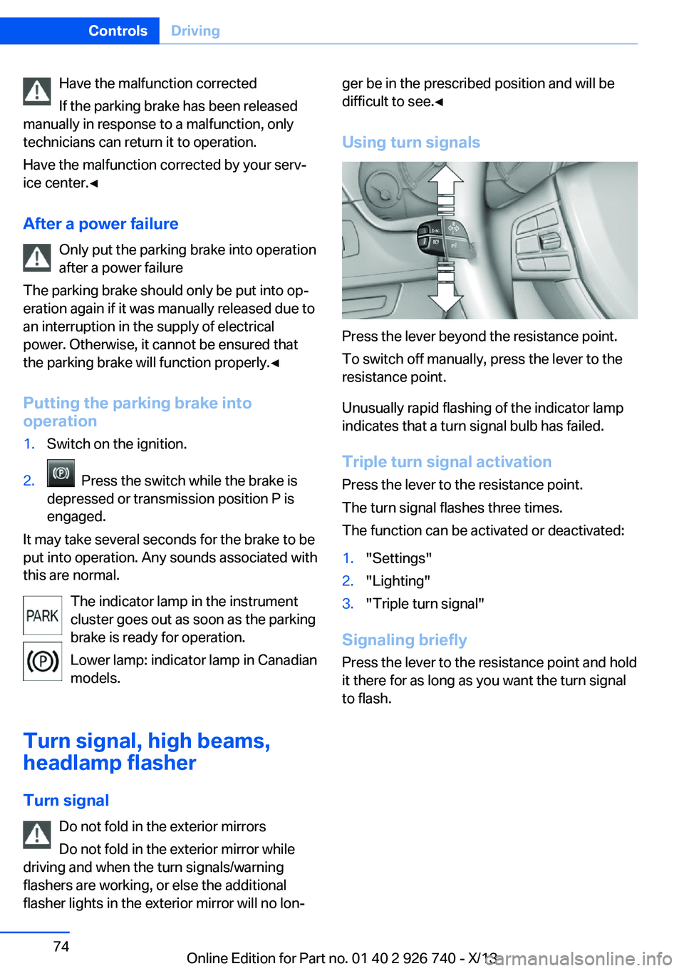 BMW X5 XDRIVE 50I 2014 Manual PDF Have the malfunction corrected
If the parking brake has been released
manually in response to a malfunction, only
technicians can return it to operation.
Have the malfunction corrected by your serv‐ BMW X5 XDRIVE 50I 2014 Manual PDF Have the malfunction corrected
If the parking brake has been released
manually in response to a malfunction, only
technicians can return it to operation.
Have the malfunction corrected by your serv‐