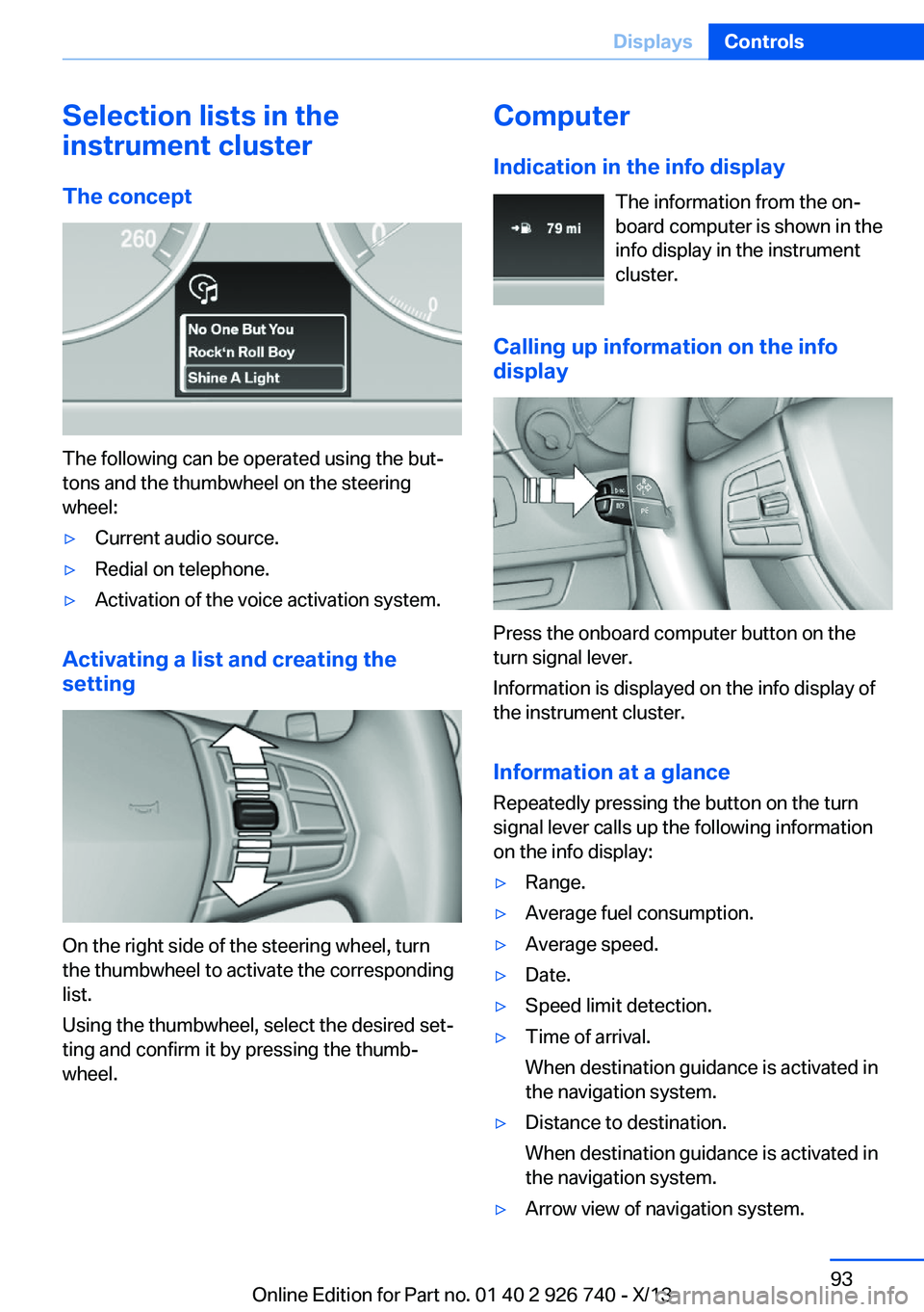 BMW X5 XDRIVE 50I 2014  Owners Manual Selection lists in the
instrument cluster
The concept
The following can be operated using the but‐
tons and the thumbwheel on the steering
wheel:
▷Current audio source.▷Redial on telephone.▷Ac
