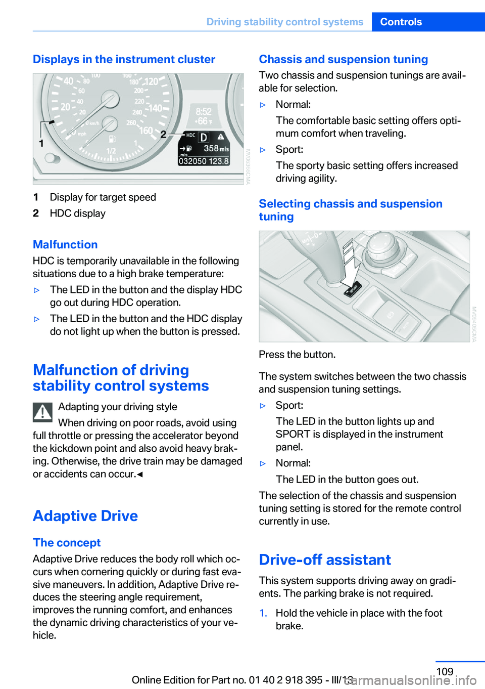 BMW X5 XDRIVE 50I 2013  Owners Manual Displays in the instrument cluster1Display for target speed2HDC display
Malfunction
HDC is temporarily unavailable in the following
situations due to a high brake temperature:
▷The LED in the button