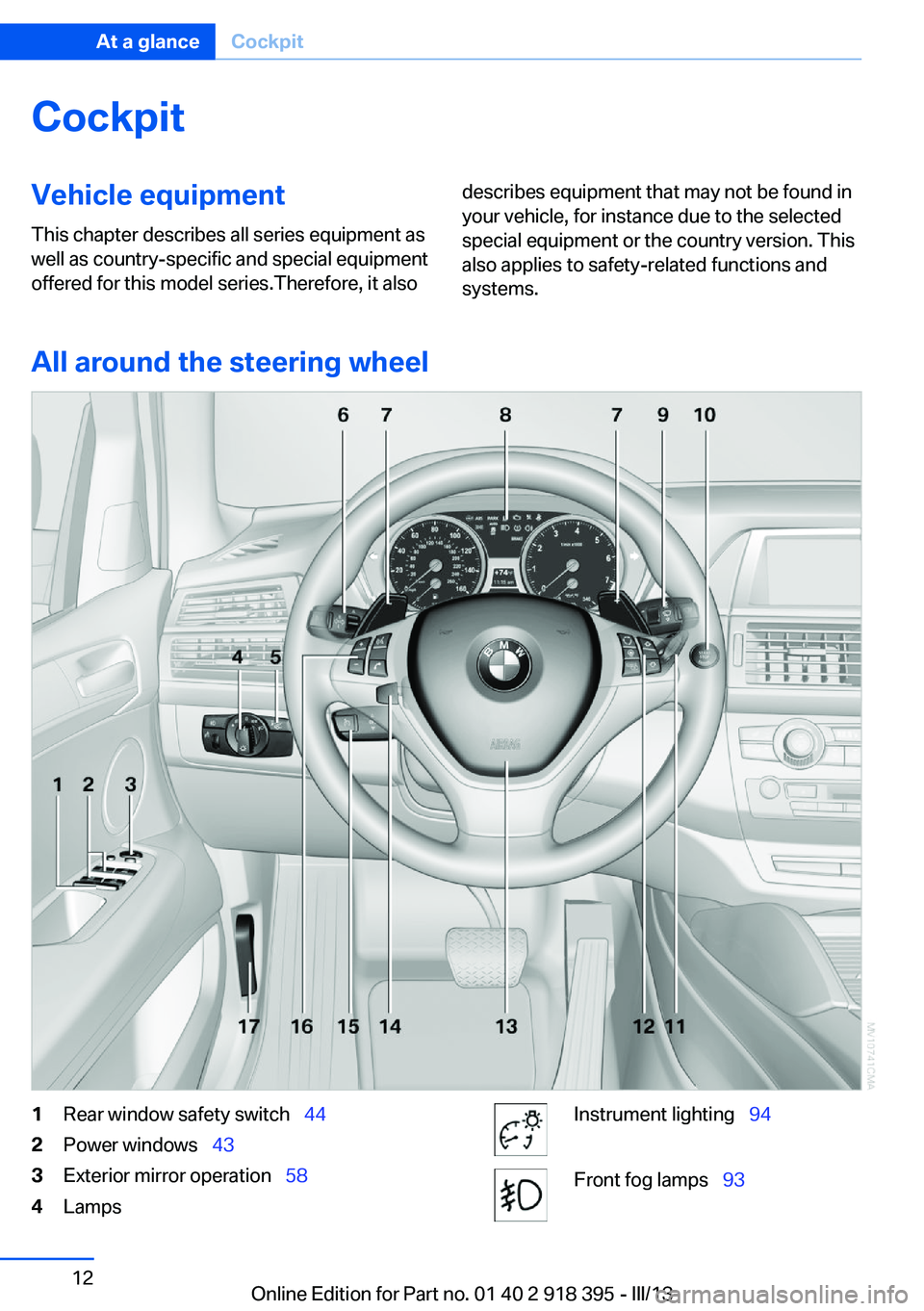 BMW X5 XDRIVE 50I 2013 Owners Manual CockpitVehicle equipment
This chapter describes all series equipment as
well as country-specific and special equipment
offered for this model series.Therefore, it alsodescribes equipment that may not BMW X5 XDRIVE 50I 2013 Owners Manual CockpitVehicle equipment
This chapter describes all series equipment as
well as country-specific and special equipment
offered for this model series.Therefore, it alsodescribes equipment that may not