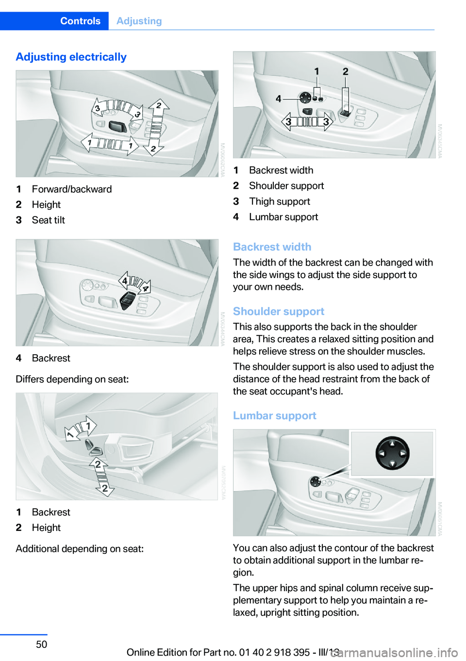 BMW X5 XDRIVE 50I 2013  Owners Manual Adjusting electrically1Forward/backward2Height3Seat tilt4Backrest
Differs depending on seat:
1Backrest2Height
Additional depending on seat:
1Backrest width2Shoulder support3Thigh support4Lumbar suppor