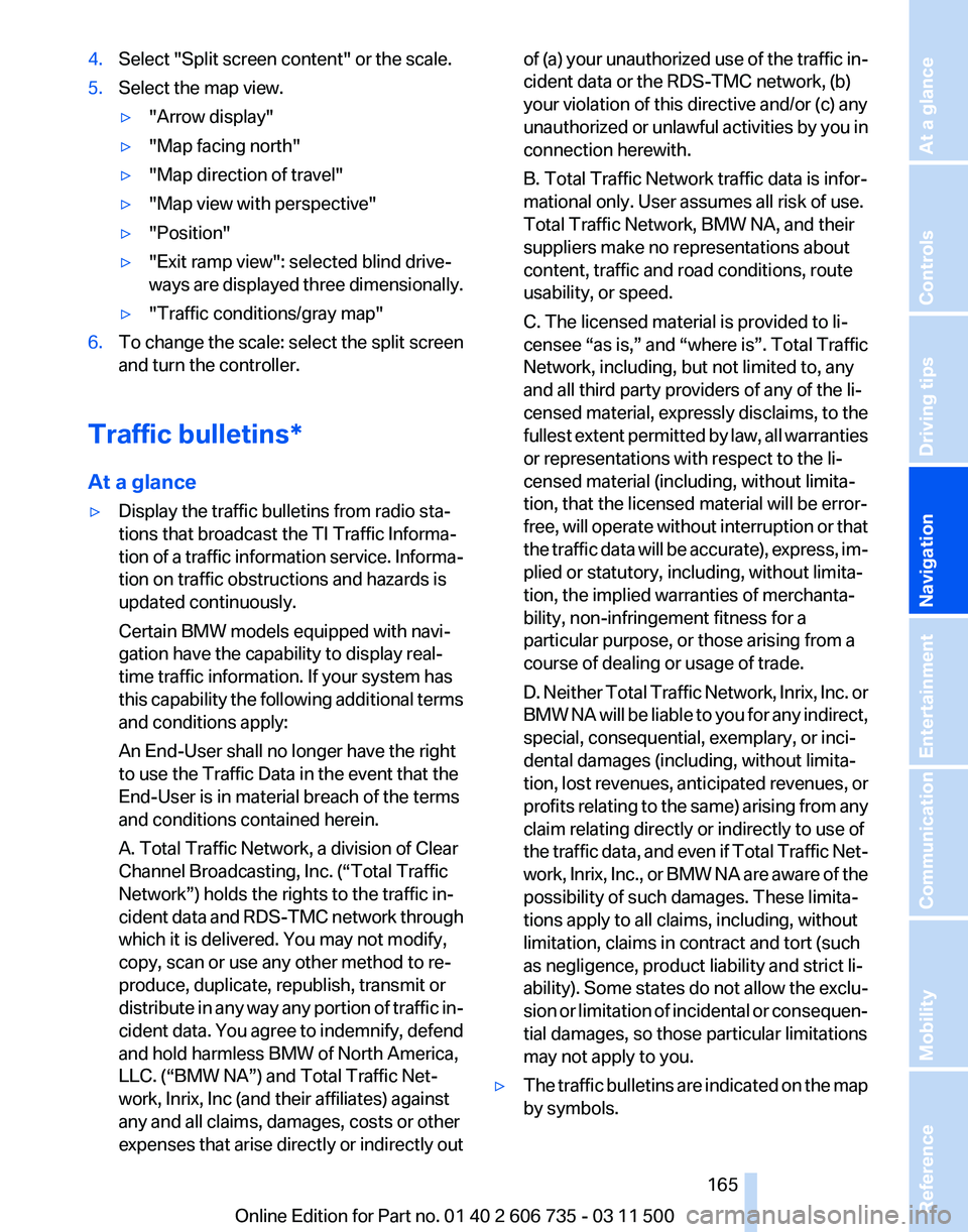 BMW X5 XDRIVE 50I 2012 Owners Manual 4.
Select "Split screen content" or the scale.
5. Select the map view.
▷"Arrow display"
▷ "Map facing north"
▷ "Map direction of travel"
▷ "Map view with pe BMW X5 XDRIVE 50I 2012 Owners Manual 4.
Select "Split screen content" or the scale.
5. Select the map view.
▷"Arrow display"
▷ "Map facing north"
▷ "Map direction of travel"
▷ "Map view with pe
