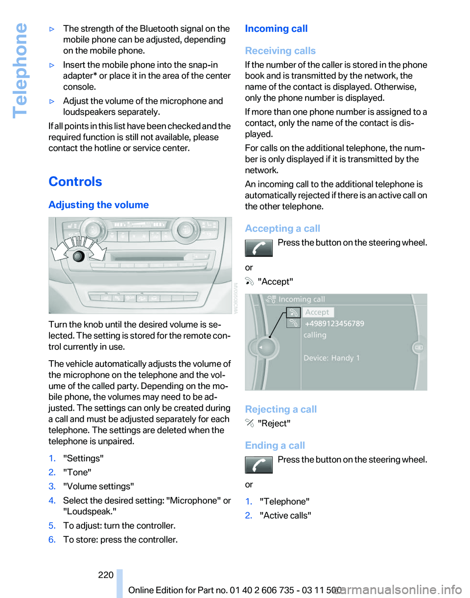 BMW X5 XDRIVE 50I 2012 Owners Manual ▷
The strength of the Bluetooth signal on the
mobile phone can be adjusted, depending
on the mobile phone.
▷ Insert the mobile phone into the snap-in
adapter* or place it in the area of the center BMW X5 XDRIVE 50I 2012 Owners Manual ▷
The strength of the Bluetooth signal on the
mobile phone can be adjusted, depending
on the mobile phone.
▷ Insert the mobile phone into the snap-in
adapter* or place it in the area of the center