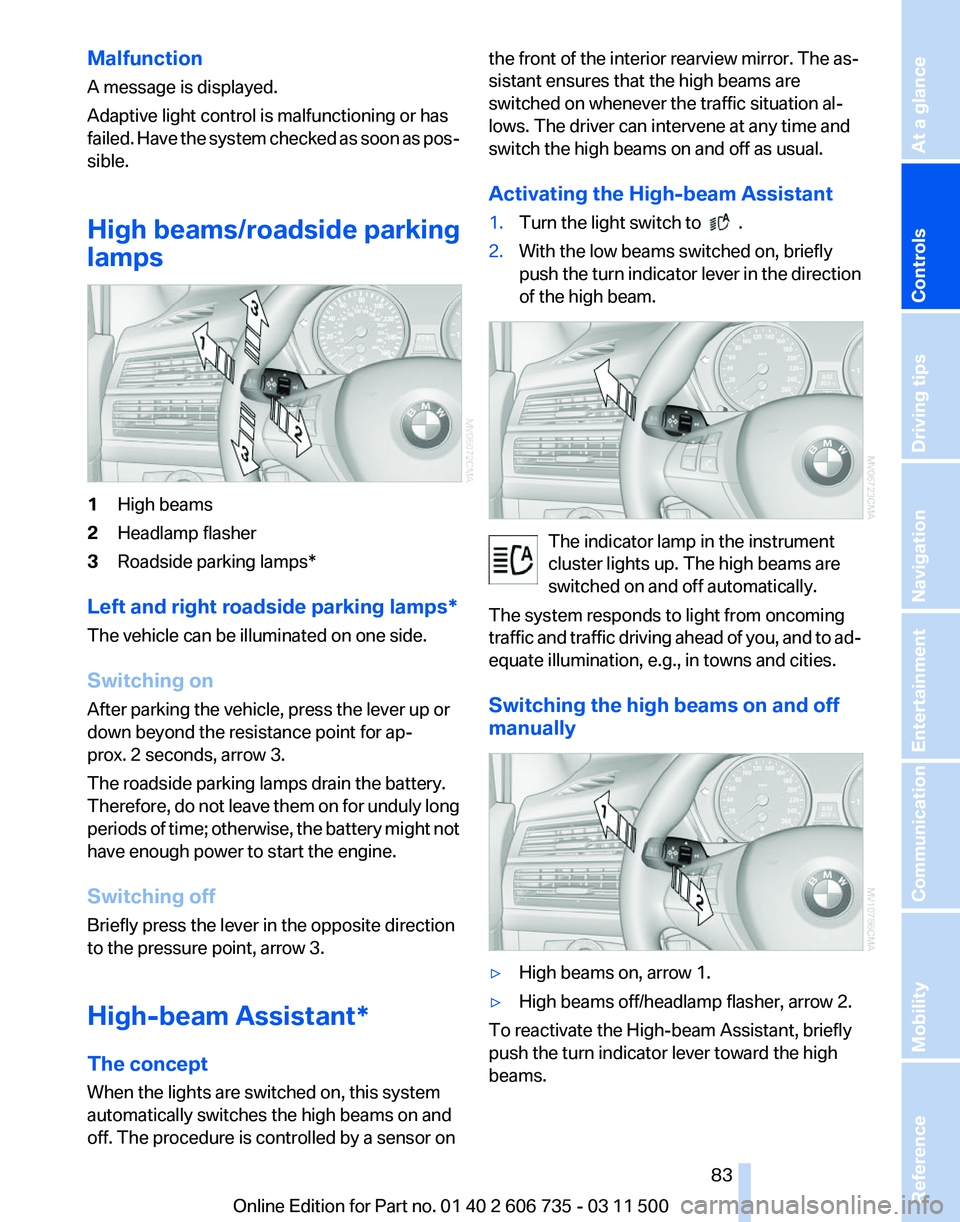 BMW X5 XDRIVE 50I 2012  Owners Manual Malfunction
A message is displayed.
Adaptive light control is malfunctioning or has
failed. 
Have the system checked as soon as pos‐
sible.
High beams/roadside parking
lamps 1
High beams
2 Headlamp 