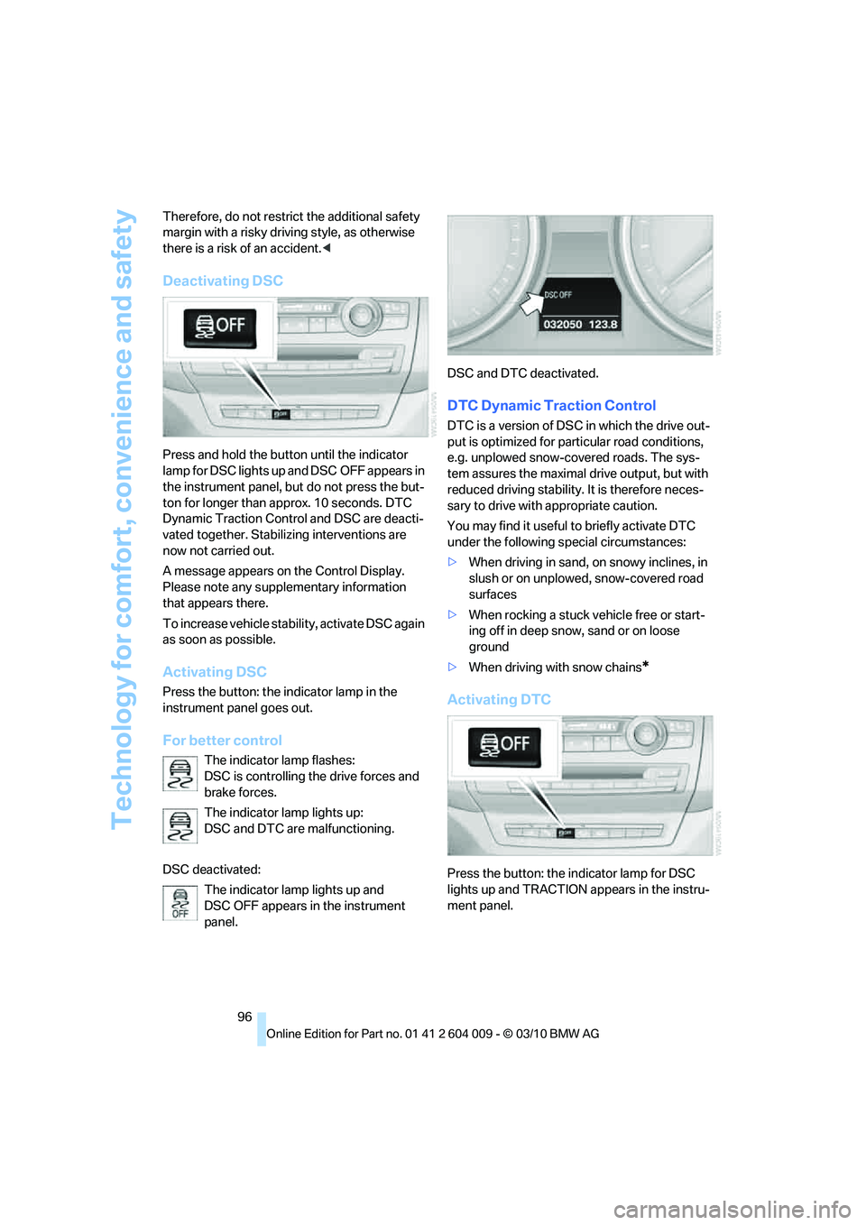 BMW X5 XDRIVE 50I 2011 Owners Manual Technology for comfort, convenience and safety
96 Therefore, do not restrict the additional safety
margin with a risky driving style, as otherwise
there is a risk of an accident.<
Deactivating DSC
P BMW X5 XDRIVE 50I 2011 Owners Manual Technology for comfort, convenience and safety
96 Therefore, do not restrict the additional safety
margin with a risky driving style, as otherwise
there is a risk of an accident.<
Deactivating DSC
P