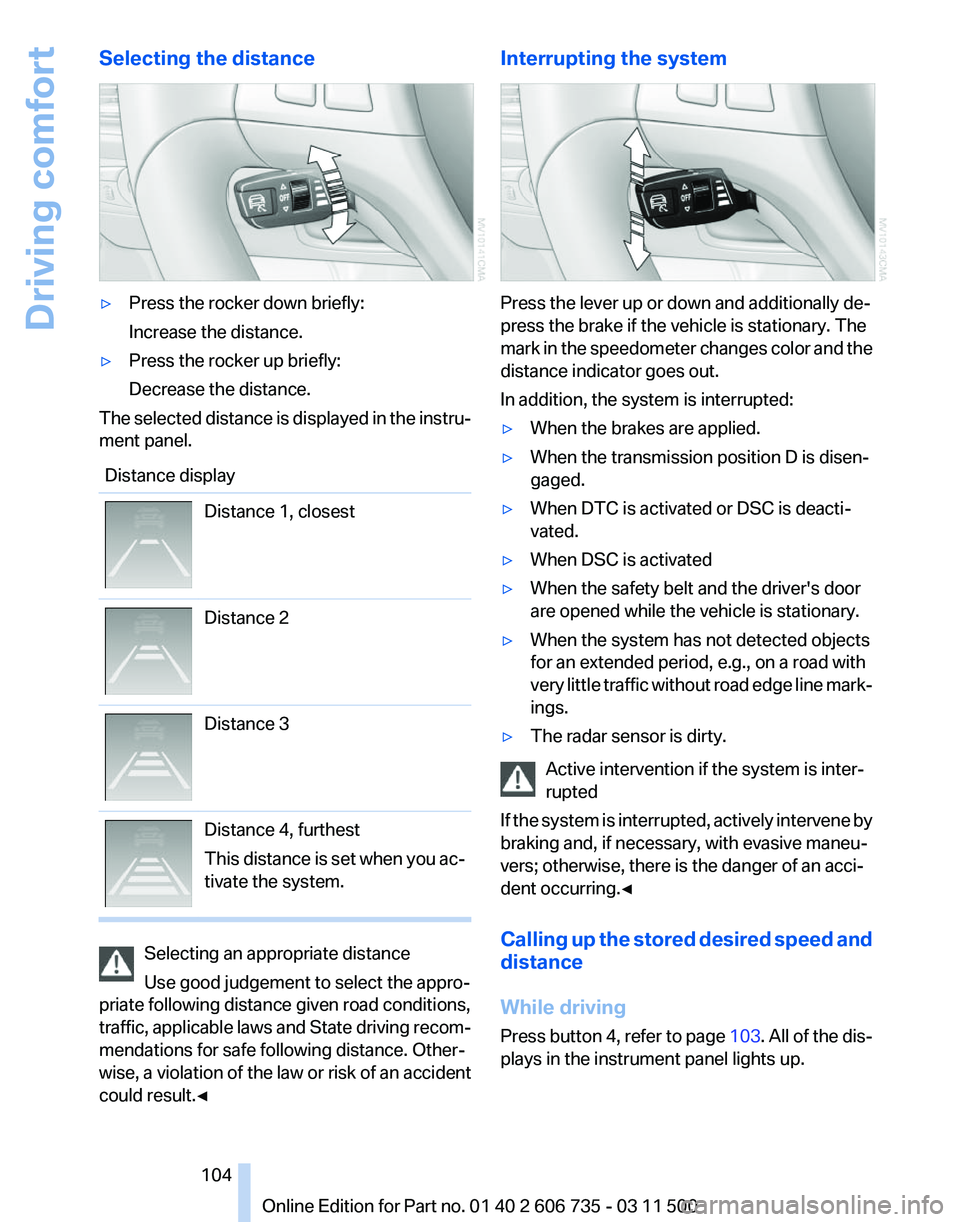 BMW X5 XDRIVE35D 2012 Owners Manual Selecting the distance
▷
Press the rocker down briefly:
Increase the distance.
▷ Press the rocker up briefly:
Decrease the distance.
The selected distance is displayed in the instru‐
ment panel. BMW X5 XDRIVE35D 2012 Owners Manual Selecting the distance
▷
Press the rocker down briefly:
Increase the distance.
▷ Press the rocker up briefly:
Decrease the distance.
The selected distance is displayed in the instru‐
ment panel.