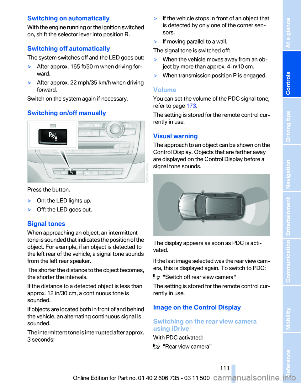 BMW X5 XDRIVE35D 2012 Owners Manual Switching on automatically
With
the engine running or the ignition switched
on, shift the selector lever into position R.
Switching off automatically
The system switches off and the LED goes out:
▷ BMW X5 XDRIVE35D 2012 Owners Manual Switching on automatically
With
the engine running or the ignition switched
on, shift the selector lever into position R.
Switching off automatically
The system switches off and the LED goes out:
▷